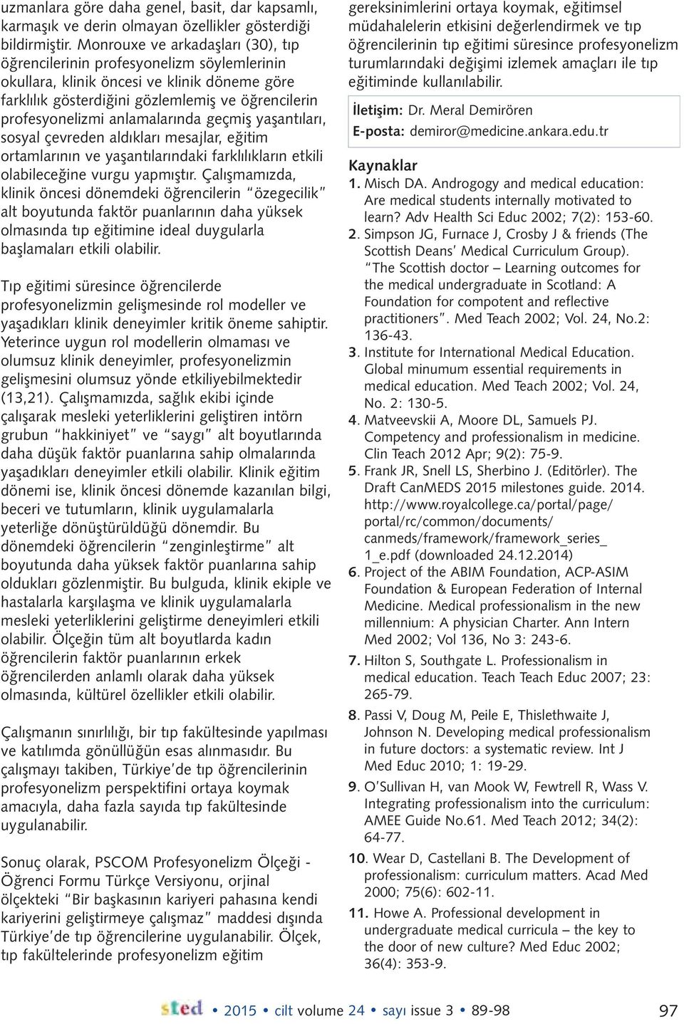 anlamalarında geçmiş yaşantıları, sosyal çevreden aldıkları mesajlar, eğitim ortamlarının ve yaşantılarındaki farklılıkların etkili olabileceğine vurgu yapmıştır.