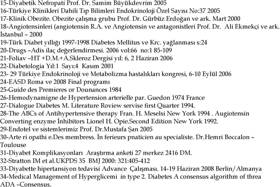 yağlanması s:24 20-Drugs Adis ilaç değerlendirmesi. 2006 vol:66 no:1 85-109 21-Foliav HT +D.M.+A.