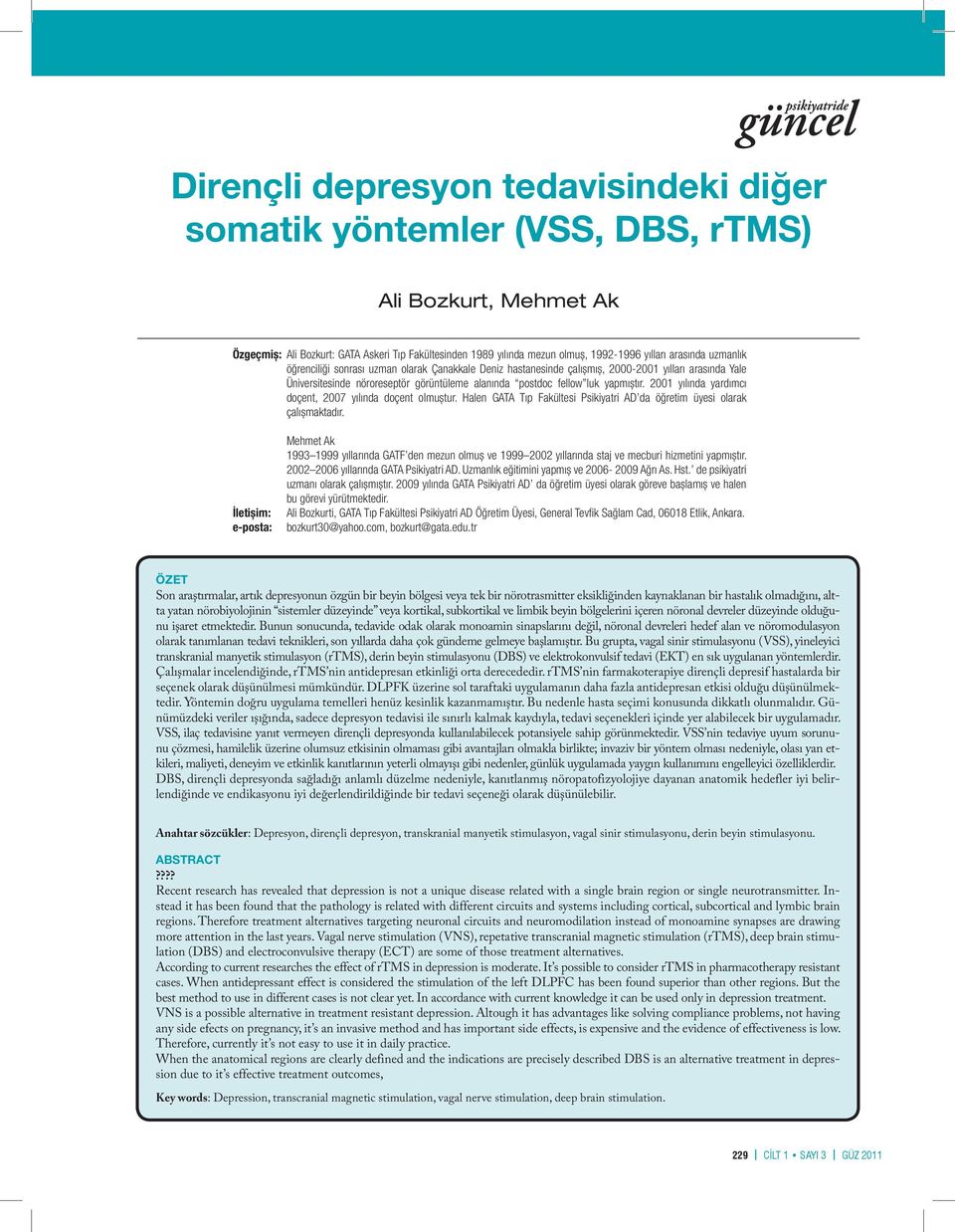 yapmıștır. 2001 yılında yardımcı doçent, 2007 yılında doçent olmuștur. Halen GATA Tıp Fakültesi Psikiyatri AD da öğretim üyesi olarak çalıșmaktadır.