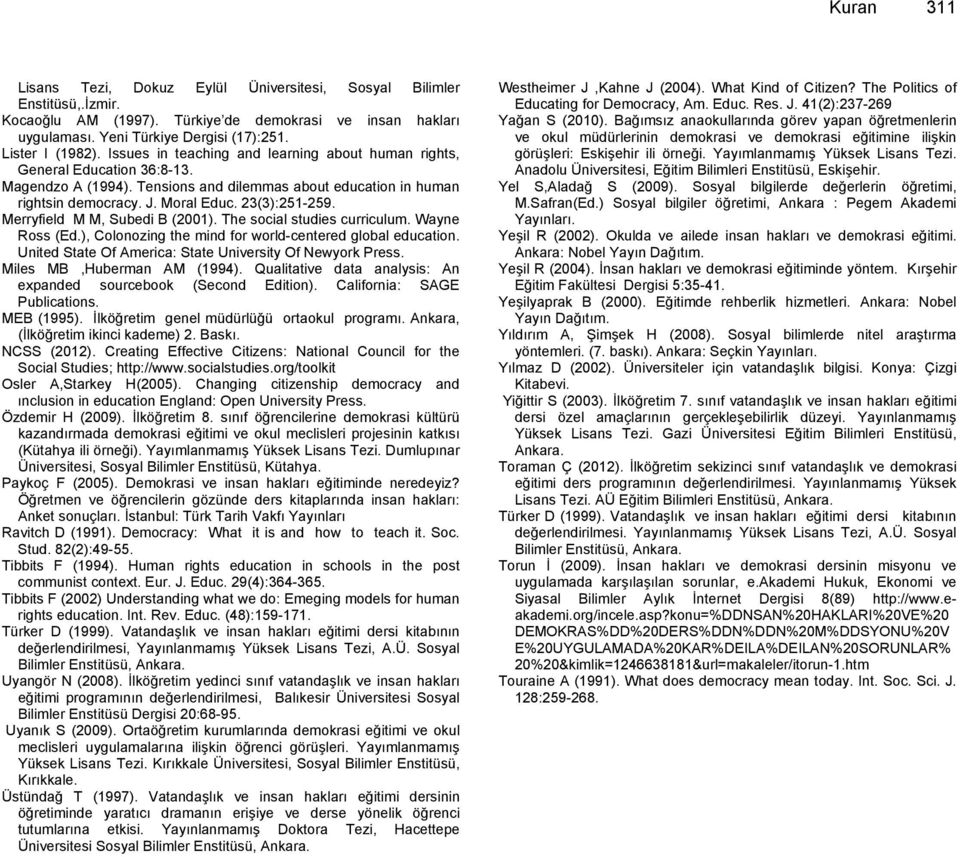 Merryfield M M, Subedi B (2001). The social studies curriculum. Wayne Ross (Ed.), Colonozing the mind for world-centered global education. United State Of America: State University Of Newyork Press.