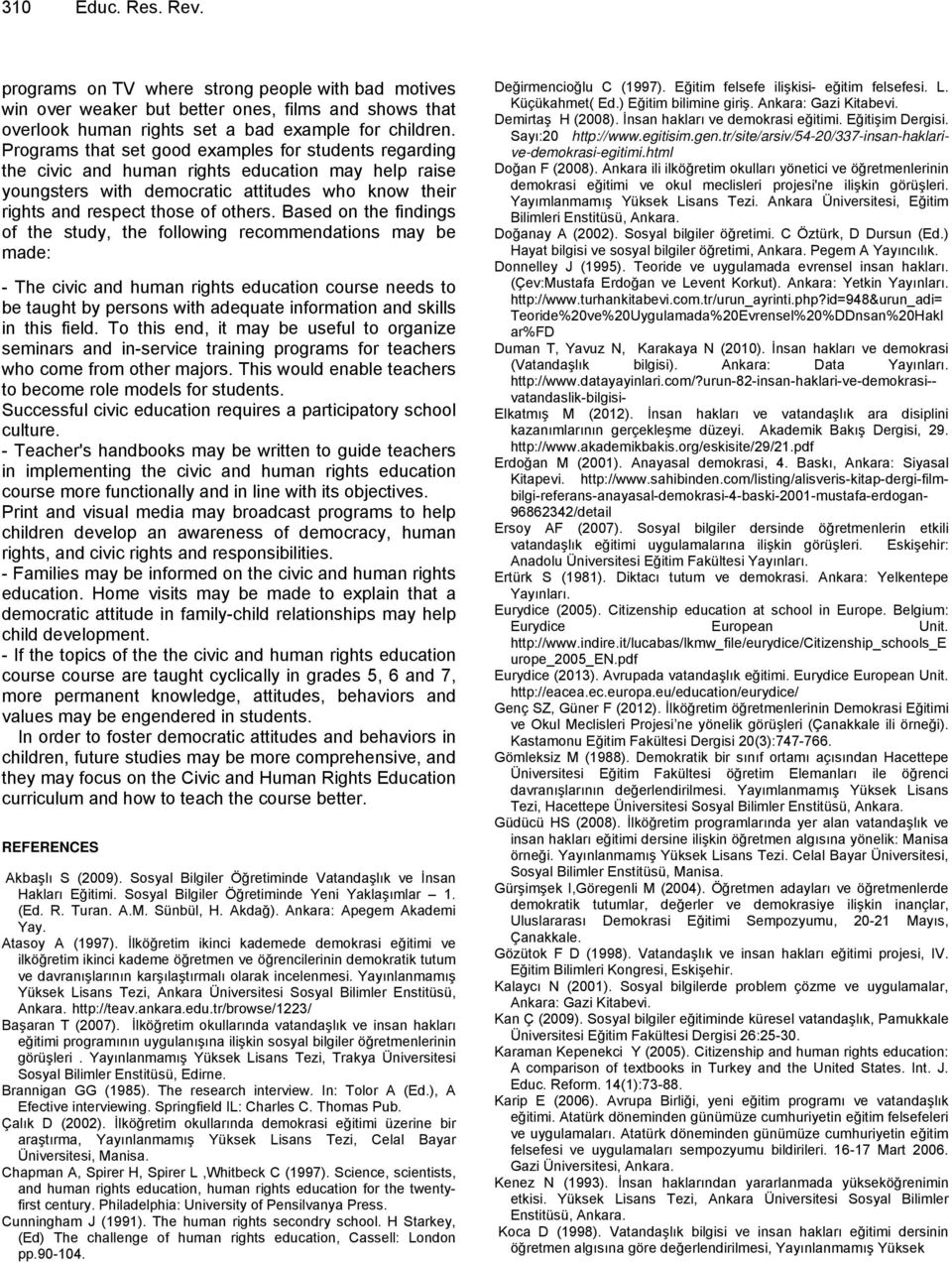 Based on the findings of the study, the following recommendations may be made: - The civic and human rights education course needs to be taught by persons with adequate information and skills in this