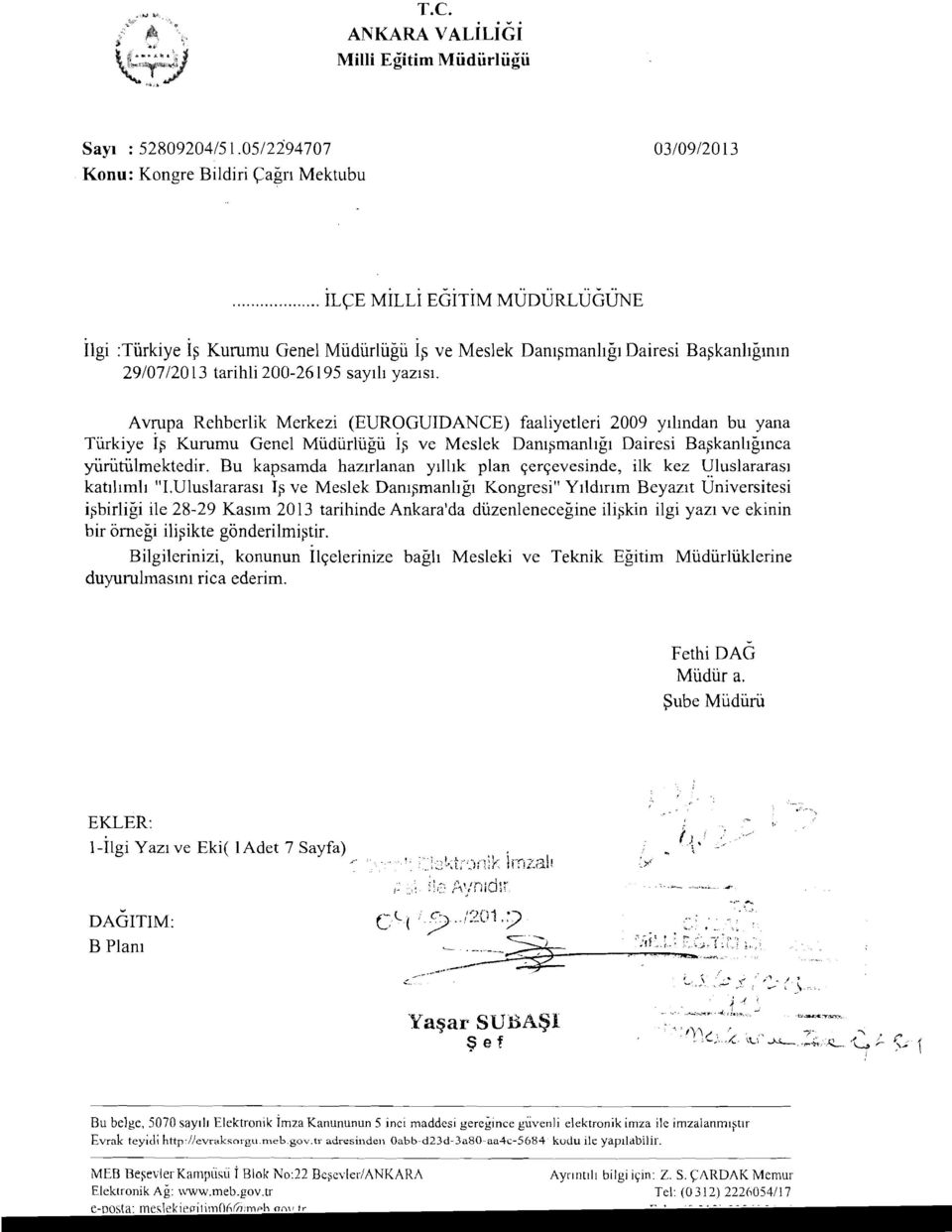 Kurumu Genel Mudiirliigii I$ ve Meslek Danigrnanhgi Dairesi Ba~kanbginca yiiriitiilmektedir. Bu kapsamda hazirlanan yillik plan qerqevesinde, ilk kez Uluslararasl katll~mli "1.