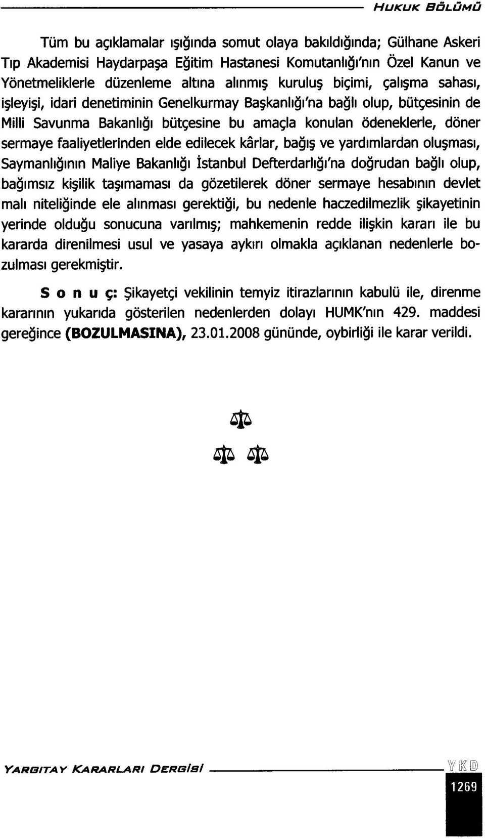 faaliyetlerinden elde edilecek kârlar, bağış ve yardımlardan oluşması, Saymanlığının Maliye Bakanlığı İstanbul Defterdarlığı'na doğrudan bağlı olup, bağımsız kişilik taşımaması da gözetilerek döner