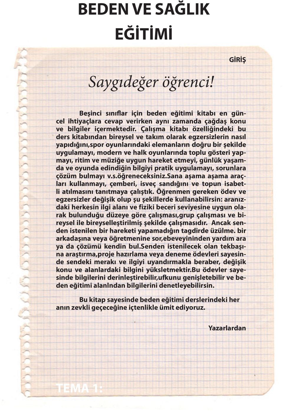 gösteri yapmayı, ritim ve müziğe uygun hareket etmeyi, günlük yaşamda ve oyunda edindiğin bilgiyi pratik uygulamayı, sorunlara çözüm bulmayı v.s.öğreneceksiniz.