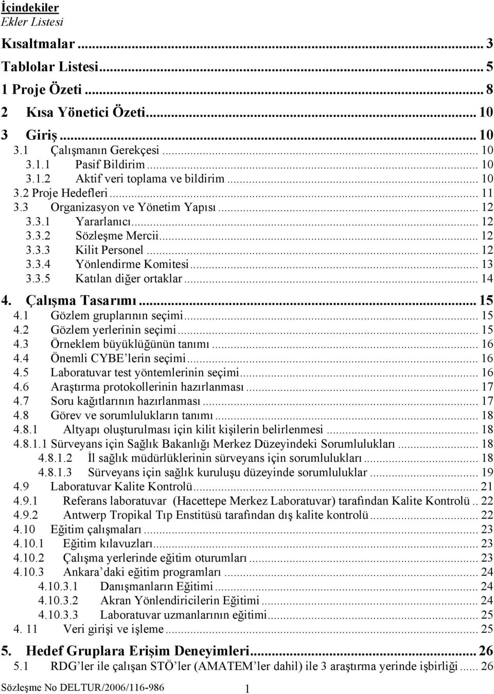 .. 14 4. Çalışma Tasarımı... 15 4.1 Gözlem gruplarının seçimi... 15 4.2 Gözlem yerlerinin seçimi... 15 4.3 Örneklem büyüklüğünün tanımı... 16 4.4 Önemli CYBE lerin seçimi... 16 4.5 Laboratuvar test yöntemlerinin seçimi.