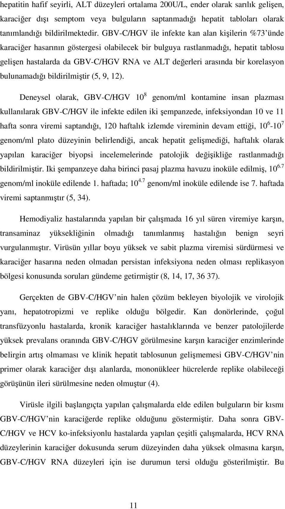 bir korelasyon bulunamadığı bildirilmiştir (5, 9, 12).