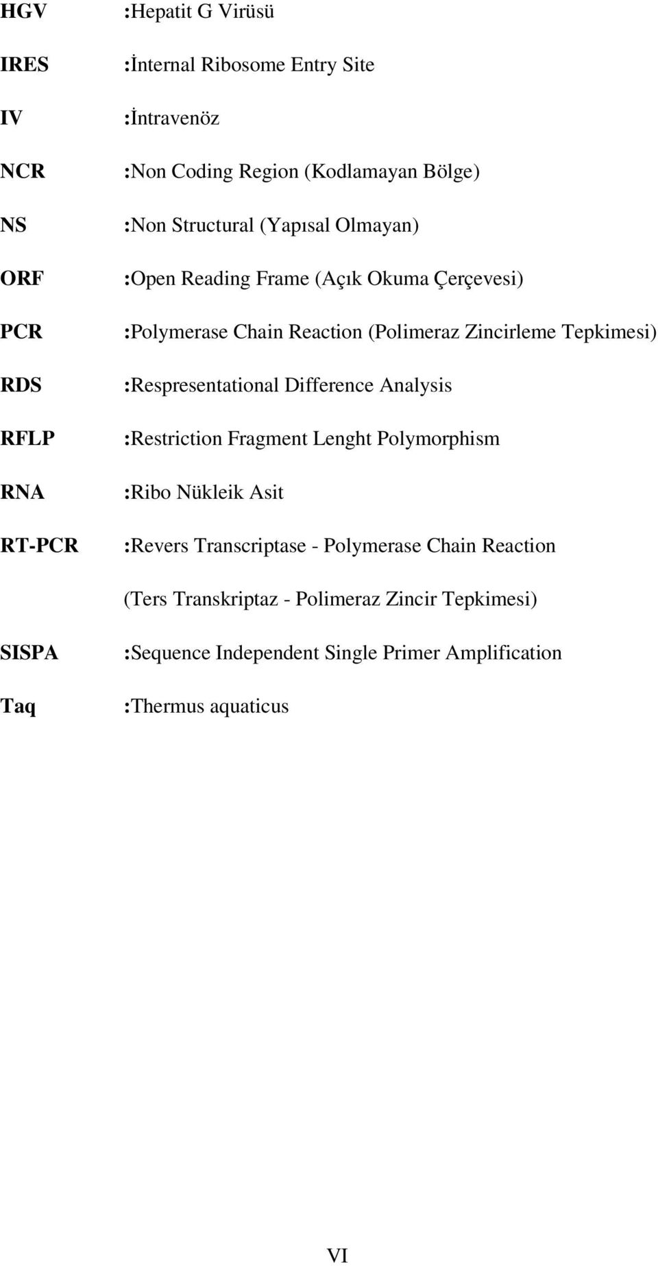 Tepkimesi) :Respresentational Difference Analysis :Restriction Fragment Lenght Polymorphism :Ribo Nükleik Asit :Revers Transcriptase -