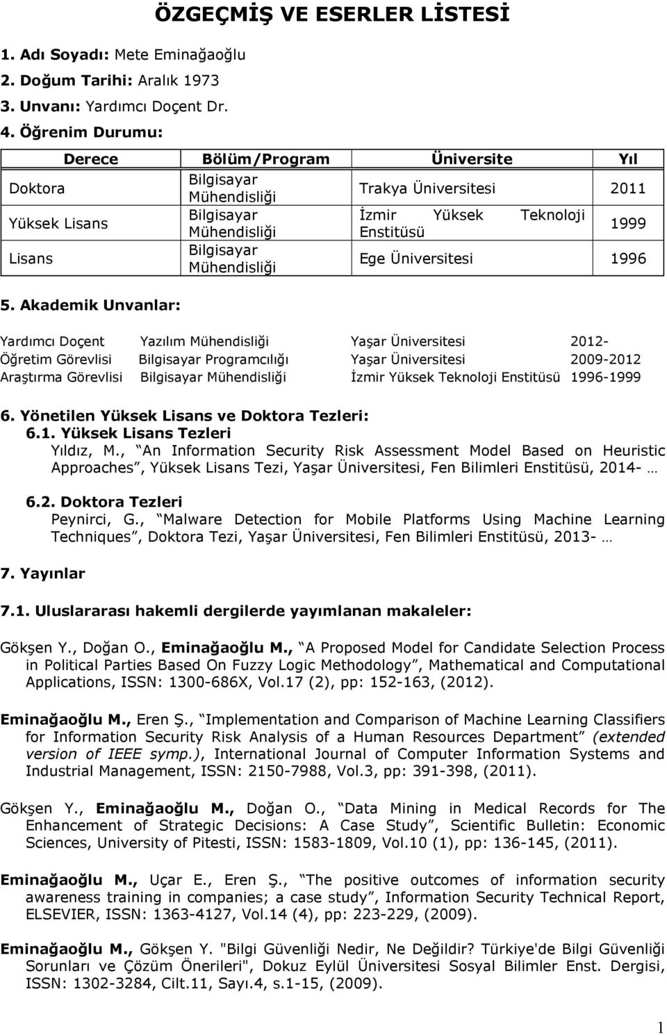 Mühendisliği Enstitüsü Lisans Bilgisayar Mühendisliği Ege Üniversitesi 1996 5.