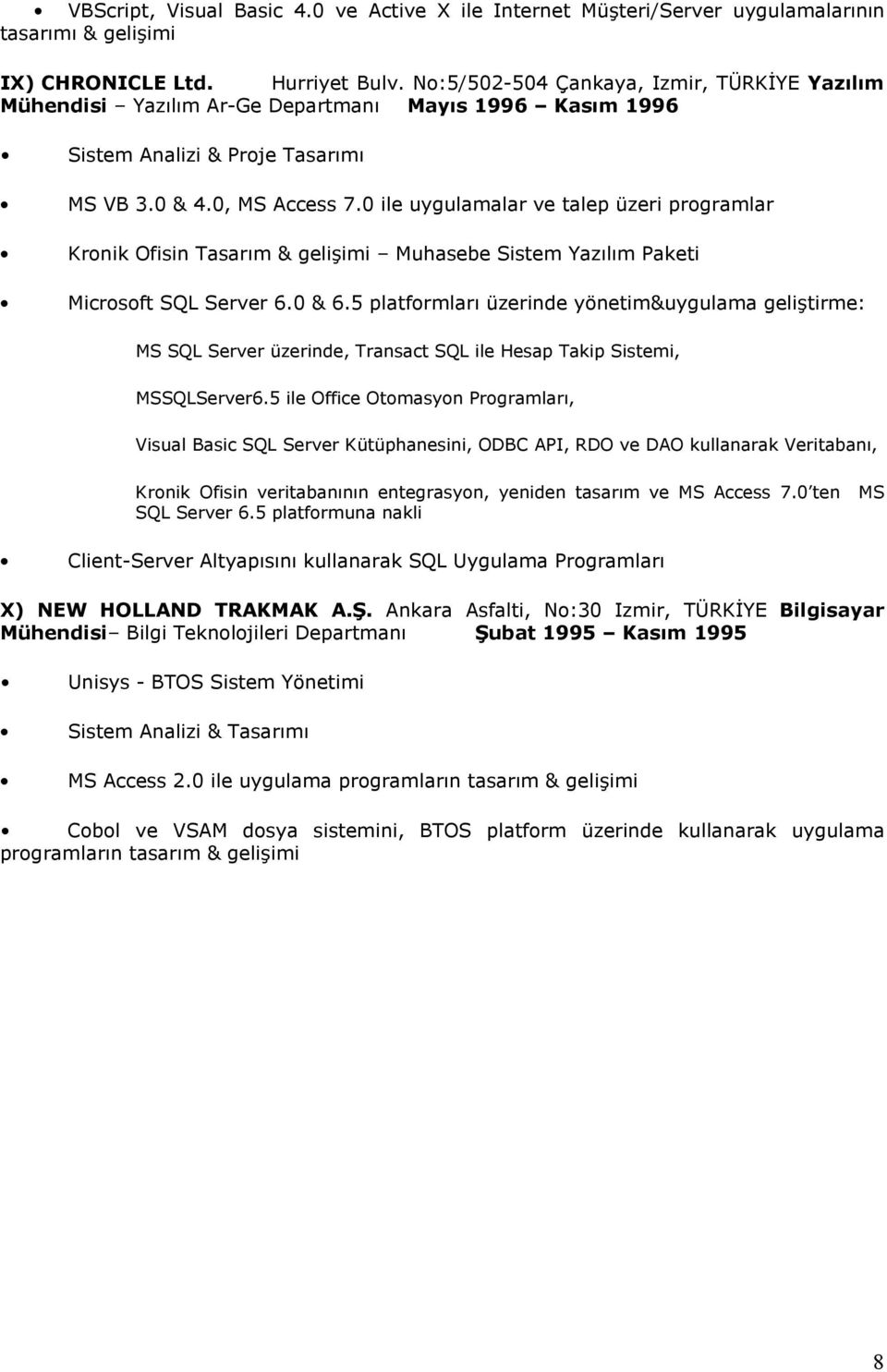 0 ile uygulamalar ve talep üzeri programlar Kronik Ofisin Tasarım & gelişimi Muhasebe Sistem Yazılım Paketi Microsoft SQL Server 6.0 & 6.