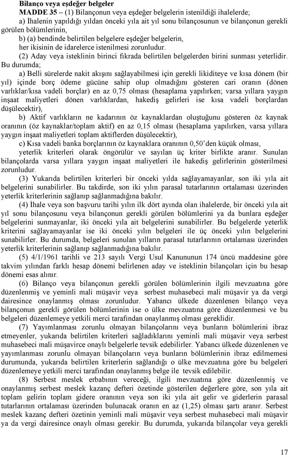 (2) Aday veya isteklinin birinci fıkrada belirtilen belgelerden birini sunması yeterlidir.