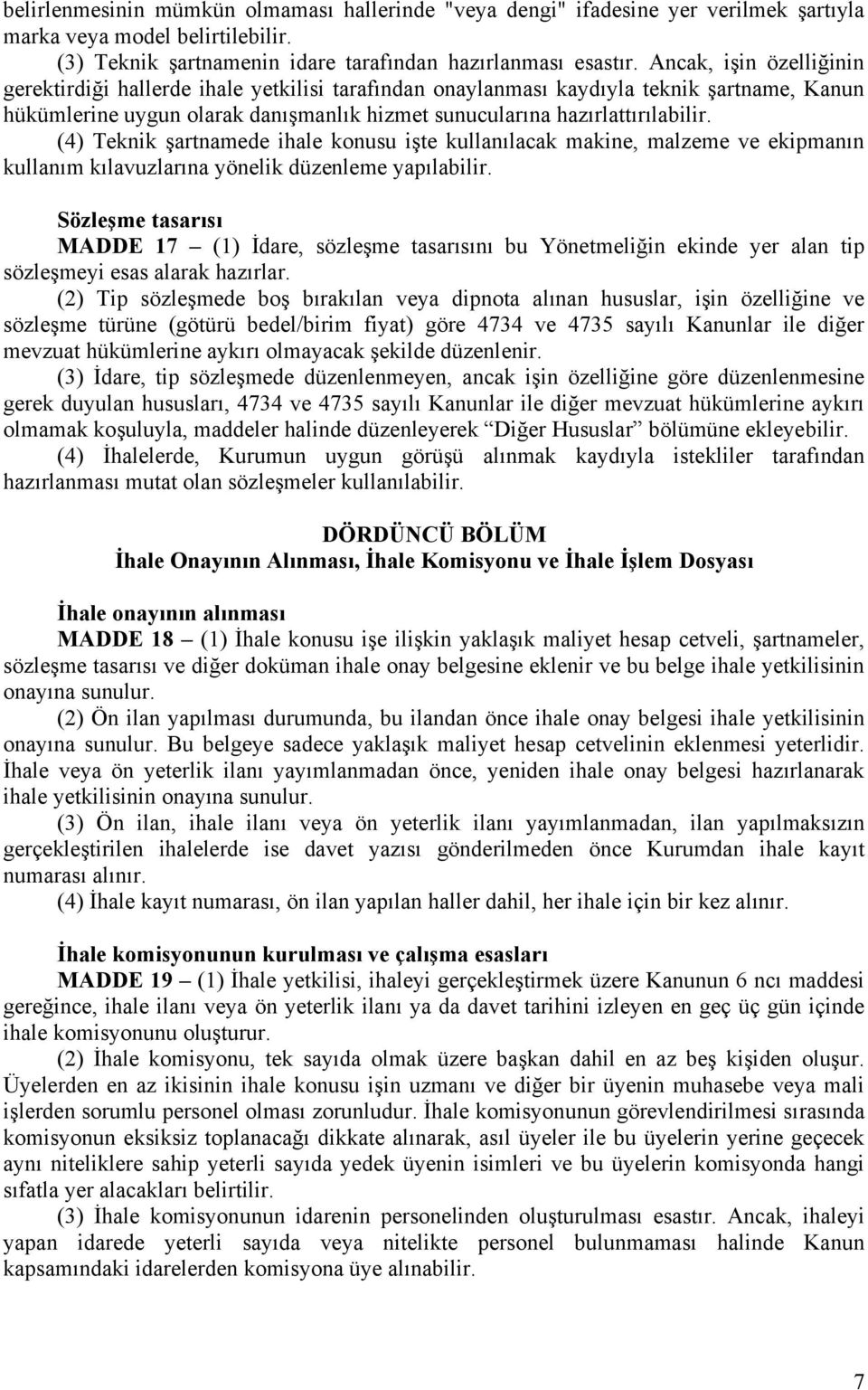 (4) Teknik şartnamede ihale konusu işte kullanılacak makine, malzeme ve ekipmanın kullanım kılavuzlarına yönelik düzenleme yapılabilir.