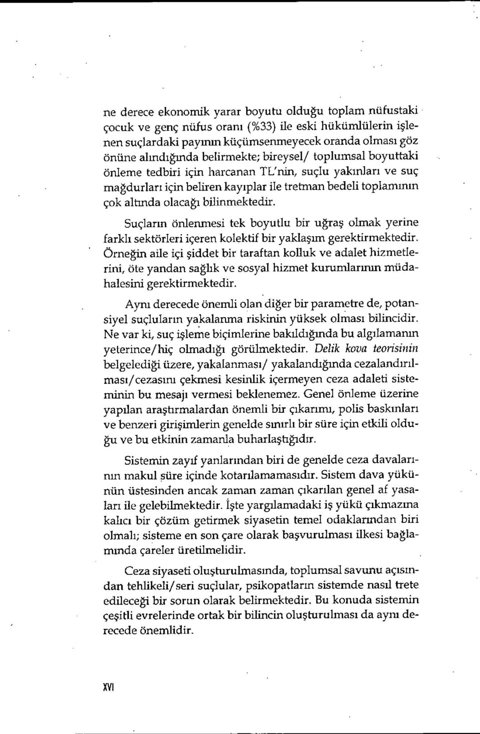 bilinmektedir. Suçların önlenmesi tek boyutlu bir u ğraş olmak yerine farkl ı sektörleri içeren kolektif bir yakla şım gerektirmektedir.