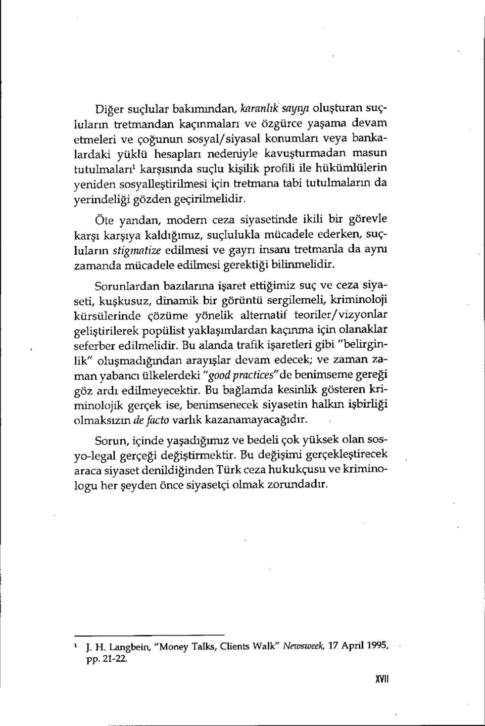 OLe yandan, modern ceza siyasetinde ikili bir görevle karşı karşıya kaldığmuz, suçlulukla mücadele ederken, suçlularm stigrnatize edilmesi ve gayri insan ı tretmanla da aynı zamanda mücadele edilmesi