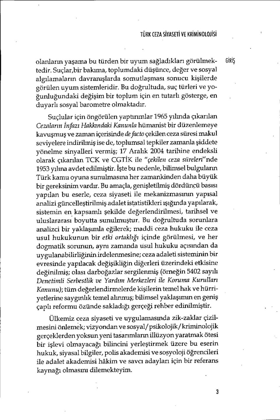 Bu do ğrultuda, suç türleri ve yoğunlu ğundaki değişim bir toplum için en tutarh gösterge, en duyarlı sosyal barometre olmaktad ır.