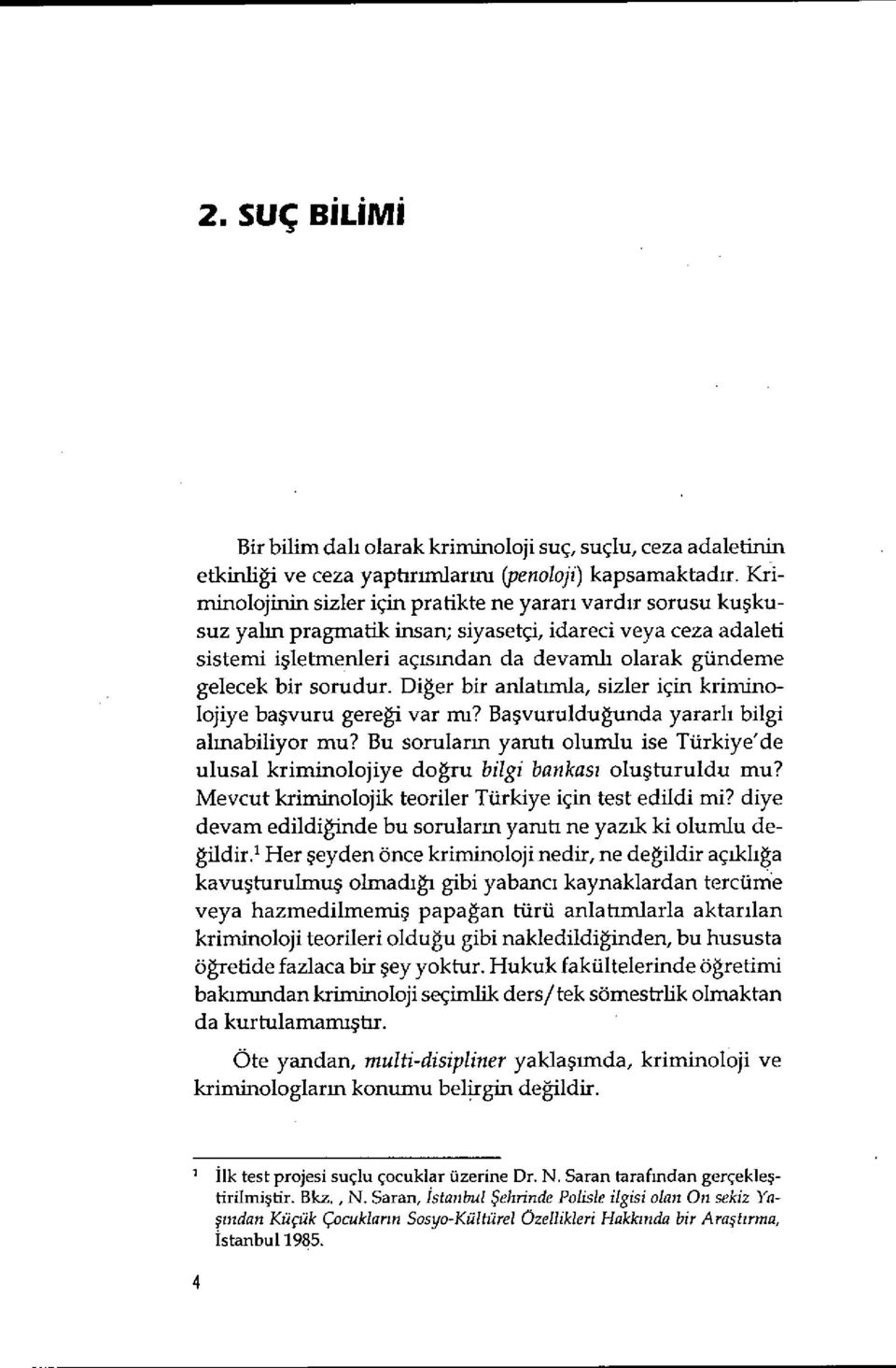 bir sorudur. Diğer bir anlatımla, sizler için kriniinolojiye ba şvuru gereği var nt? Ba şvuruldu ğunda yararl ı bilgi ahnabiliyor mu?