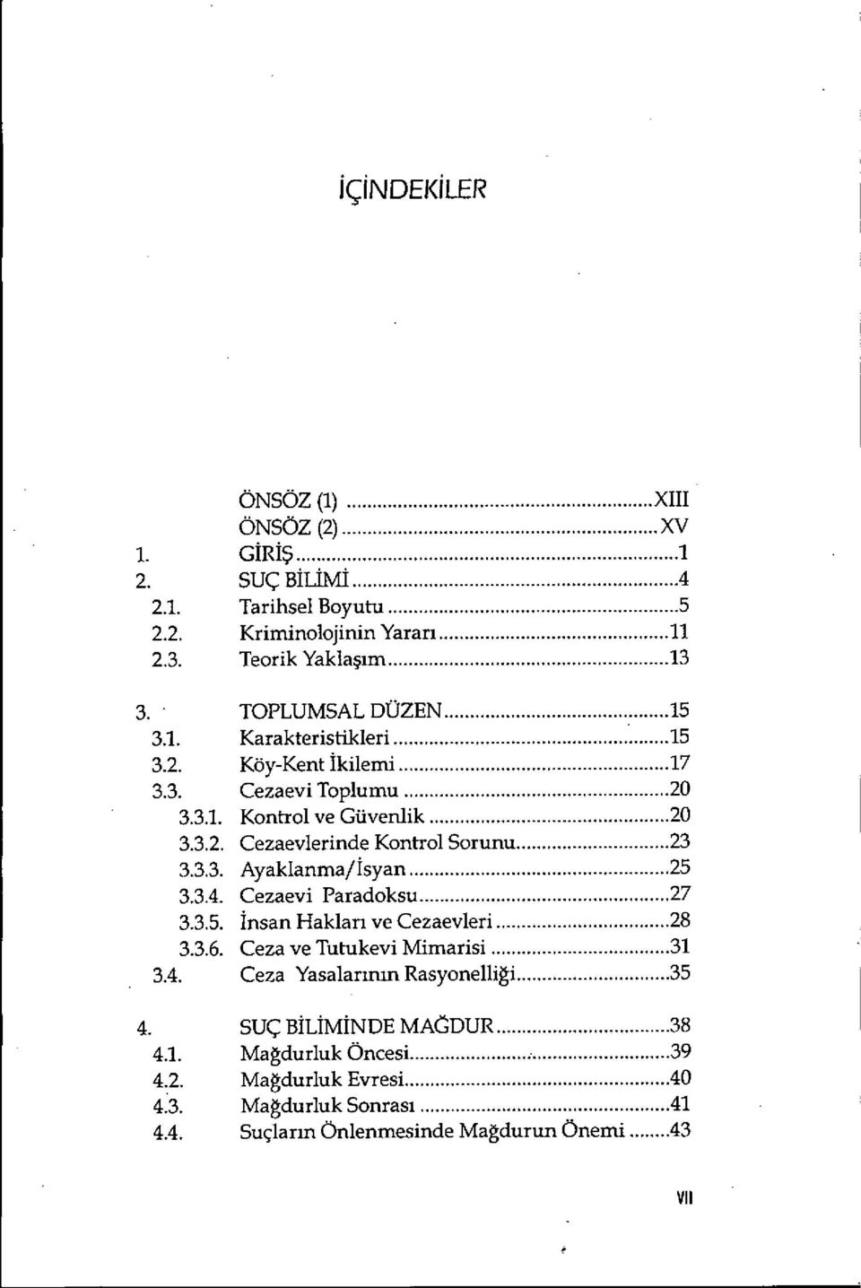 ..20 Kontrol ve Güvenlik...20 Cezaevlerinde Kontrol Sorunu...23 Ayaklanma/isyan...25 Cezaevi Paradoksu...27 İnsan Haklar ı ve Cezaevleri...28 Ceza ve Tutukevi Mimarisi.