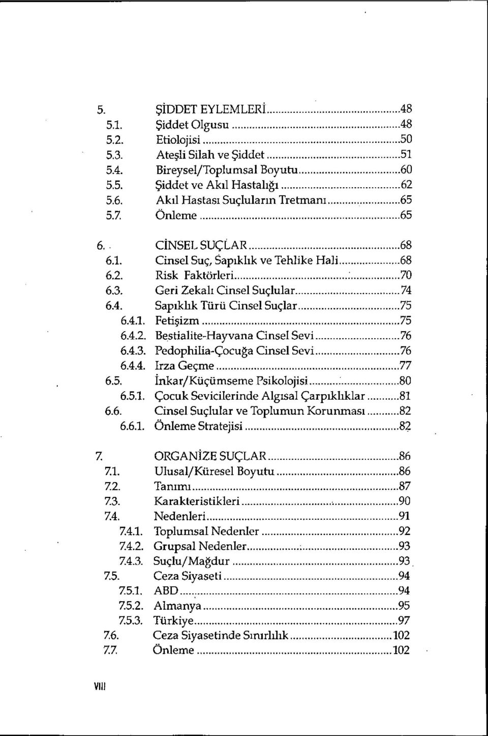 .. 70 Geri Zekal ı Cinsel Suçlular...74 Sap ıkhk Türü Cinsel Suçlar...75 Fetişizm...75 Bestialite-Hayvana Cinsel Sevi...76 Pedophilia-Çocuğa Cinsel Sevi...76 IrzaGeçme...77 inkar/küçümseme Psikolojisi.