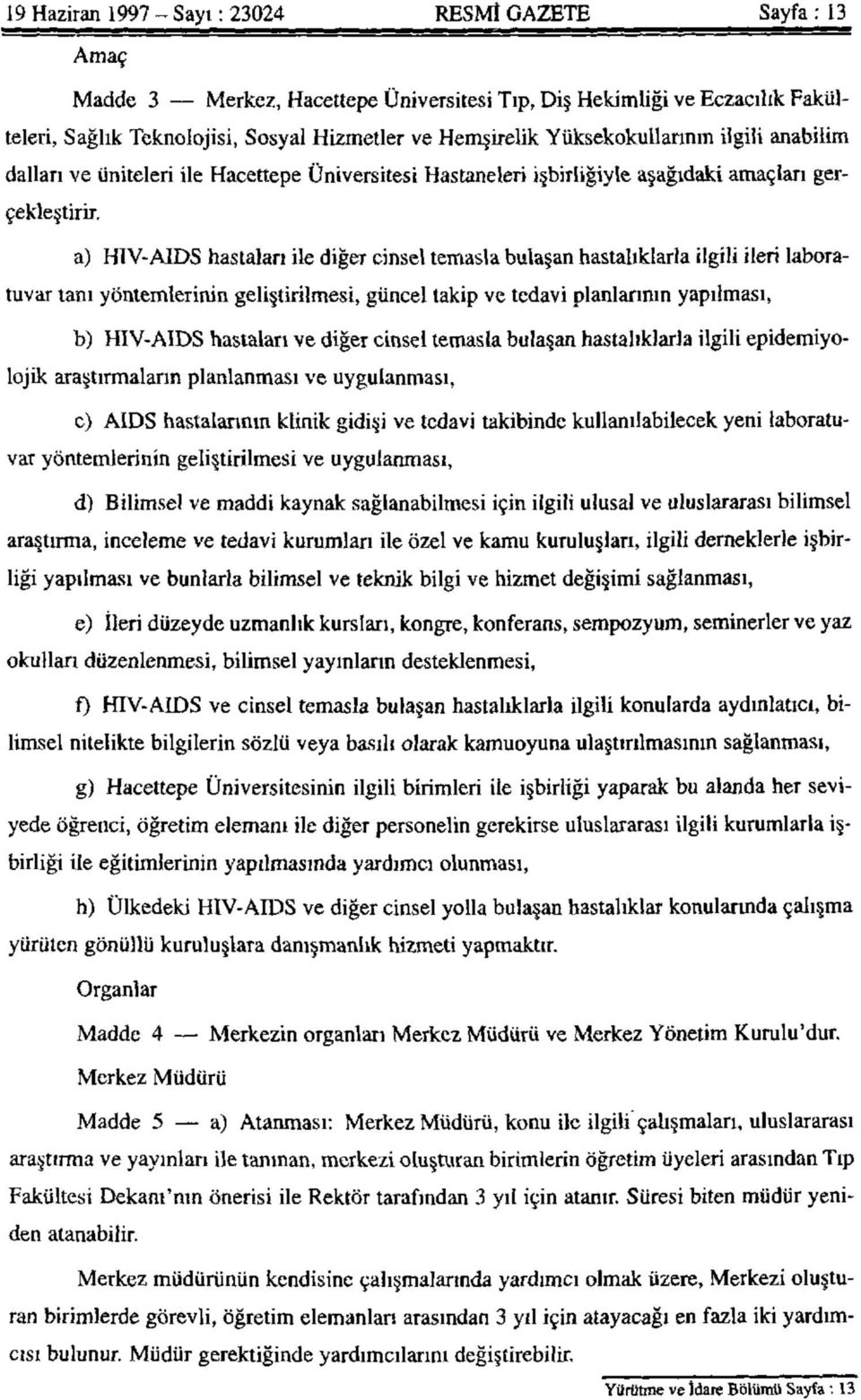 a) HIV-AIDS hastaları ile diğer cinsel temasla bulaşan hastalıklarla ilgili ileri laboratuvar tanı yöntemlerinin geliştirilmesi, güncel takip ve tedavi planlarının yapılması, b) HIV-AIDS hastaları ve