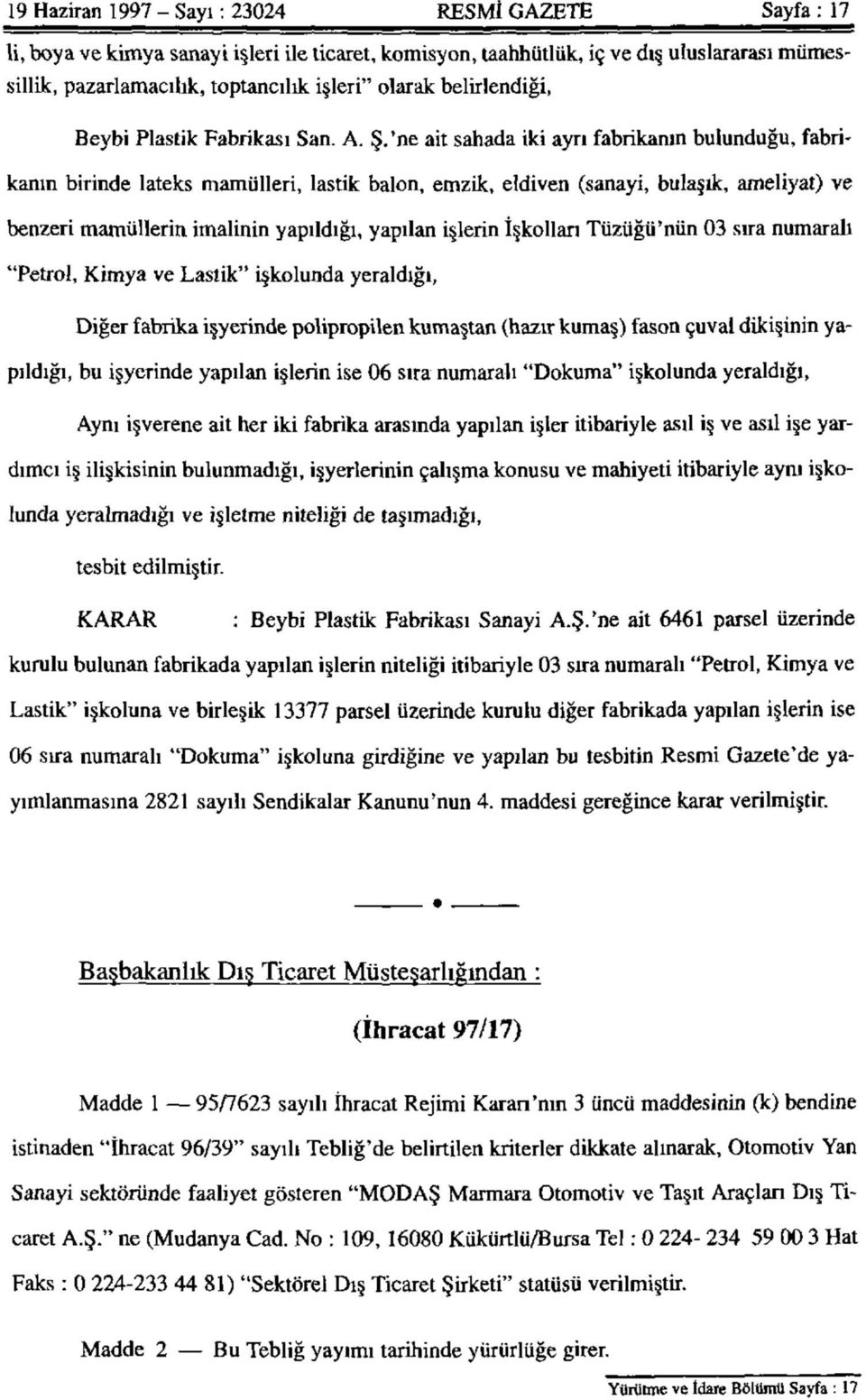 'ne ait sahada iki ayrı fabrikanın bulunduğu, fabrikanın birinde lateks mamülleri, lastik balon, emzik, eldiven (sanayi, bulaşık, ameliyat) ve benzeri mamüllerin imalinin yapıldığı, yapılan işlerin