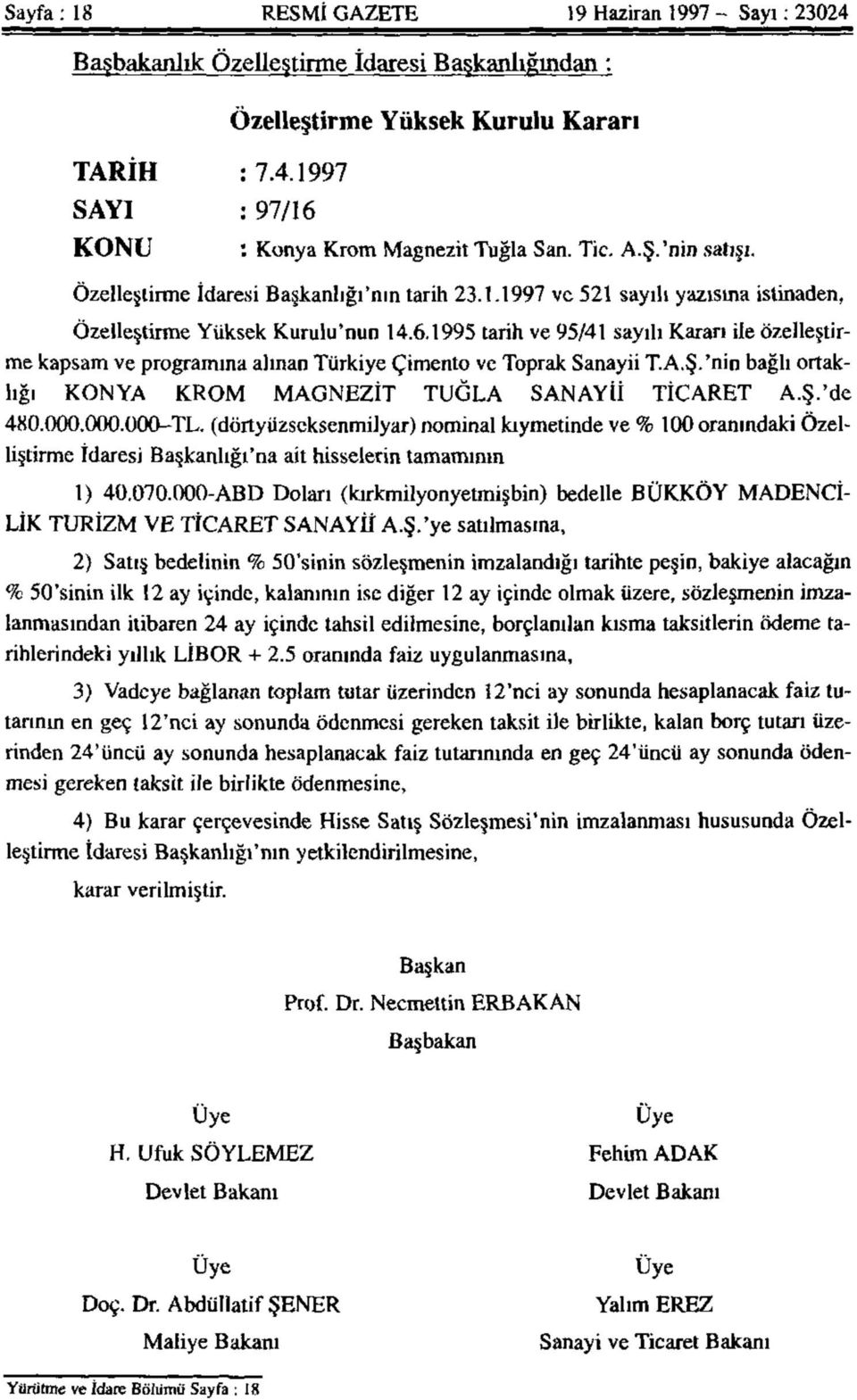 1995 tarih ve 95/41 sayılı Kararı ile özelleştirme kapsam ve programına alınan Türkiye Çimento ve Toprak Sanayii T.A.Ş.'nin bağlı ortaklığı KONYA KROM MAGNEZİT TUĞLA SANAYİİ TİCARET A.Ş.'de 480.000.