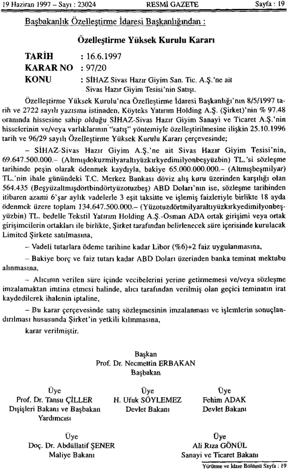 Özelleştirme Yüksek Kurulu'nca Özelleştirme İdaresi Başkanlığı'nın 8/5/1997 tarih ve 2722 sayılı yazısına istinaden, Köyteks Yatırım Holding A.Ş. (Şirket)'nin % 97.