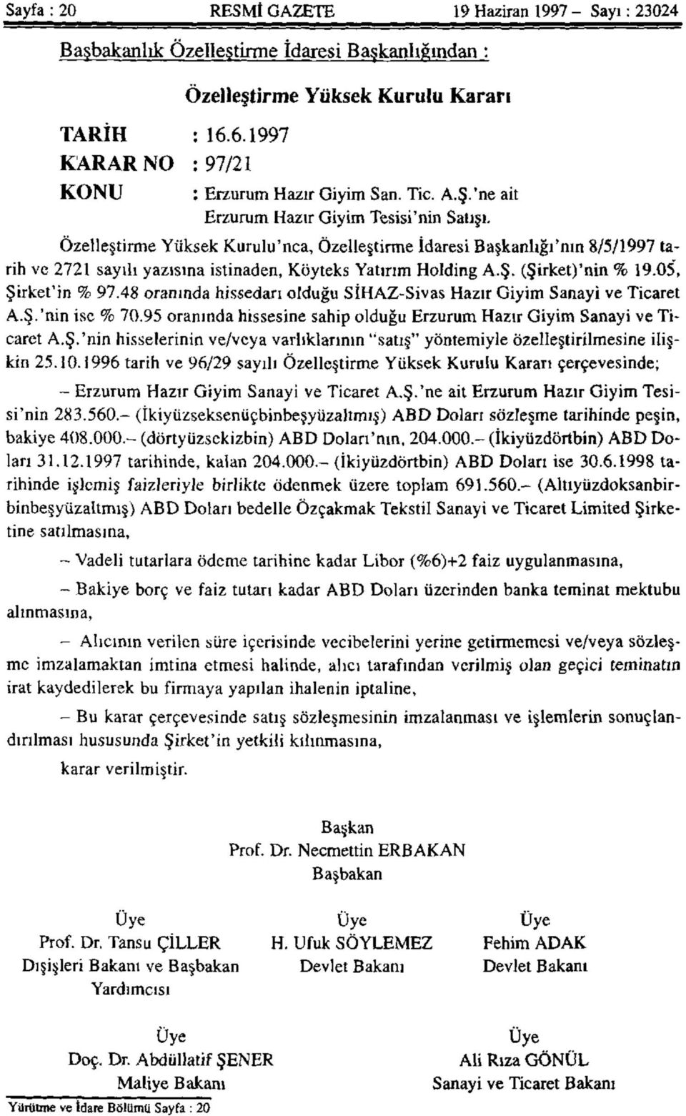 Özelleştirme Yüksek Kurulu'nca, Özelleştirme İdaresi Başkanlığı'nın 8/5/1997 tarih ve 2721 sayılı yazısına istinaden, Köyteks Yatırım Holding A.Ş. (Şirket)'nin % 19.05, Şirket'in % 97.