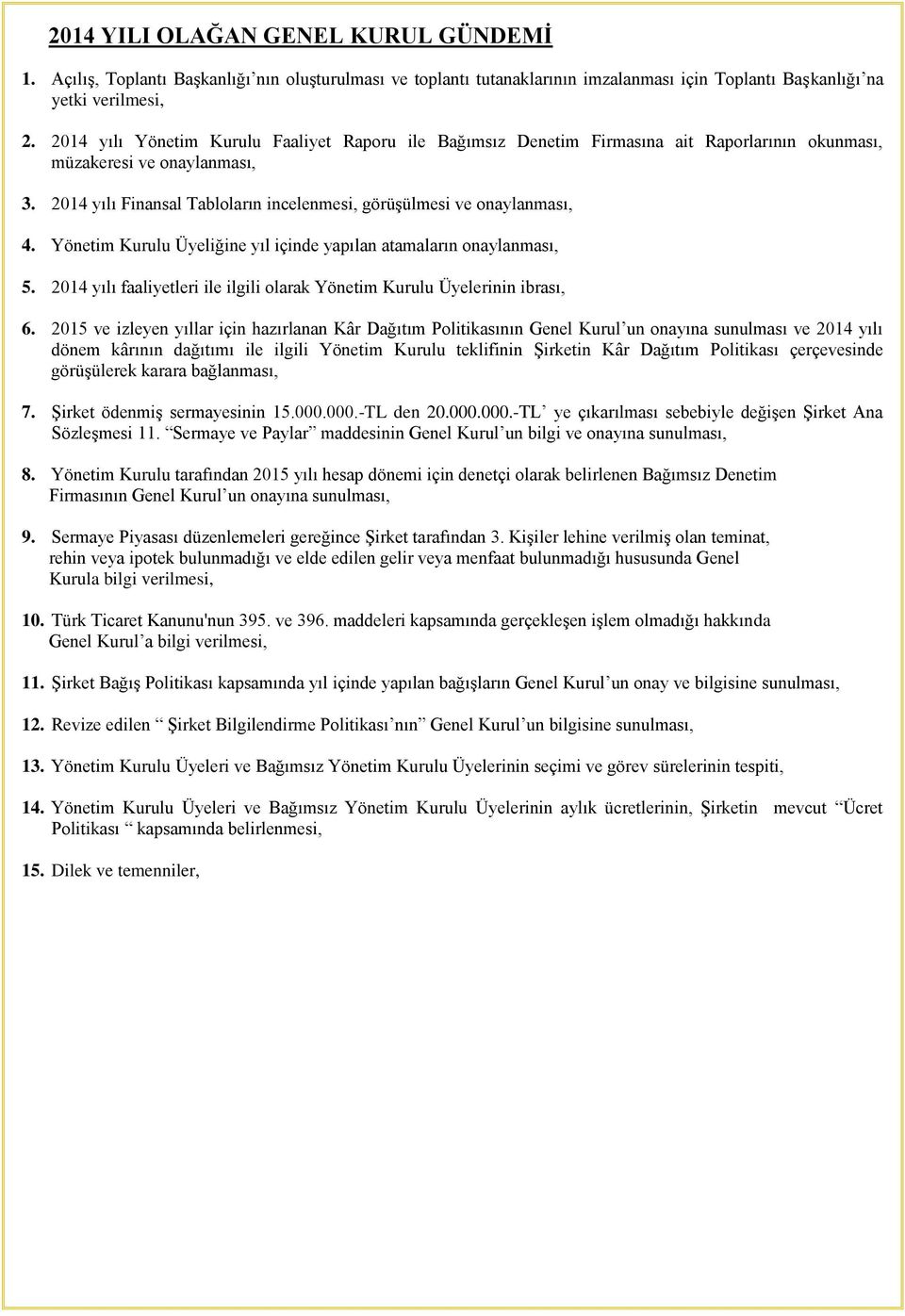 2014 yılı Finansal Tabloların incelenmesi, görüşülmesi ve onaylanması, 4. Yönetim Kurulu Üyeliğine yıl içinde yapılan atamaların onaylanması, 5.