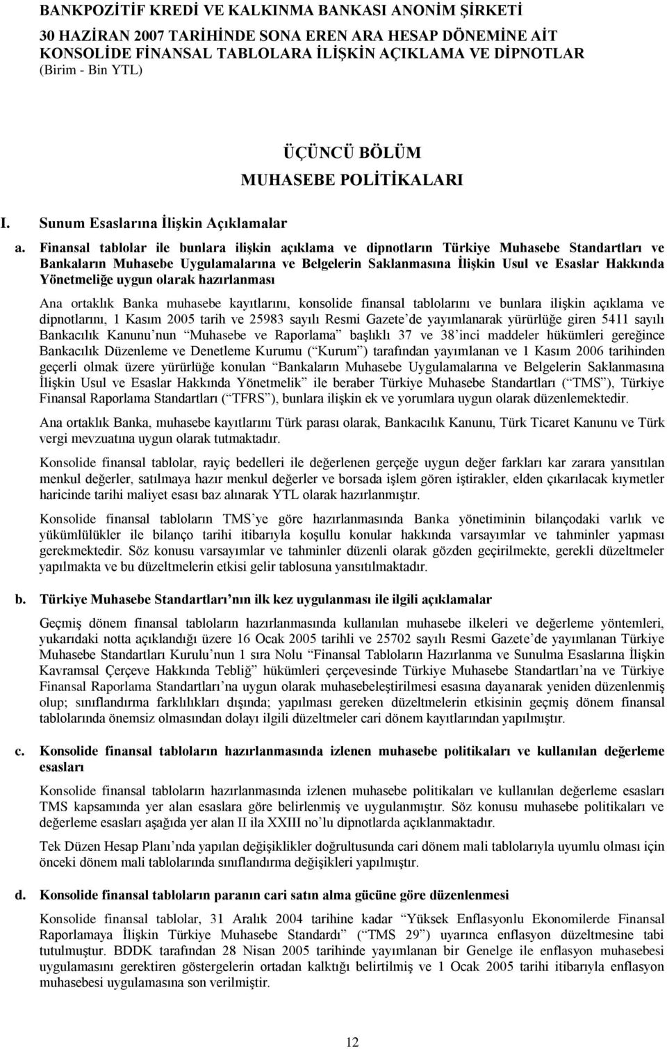 Yönetmeliğe uygun olarak hazırlanması Ana ortaklık Banka muhasebe kayıtlarını, konsolide finansal tablolarını ve bunlara iliģkin açıklama ve dipnotlarını, 1 Kasım 2005 tarih ve 25983 sayılı Resmi