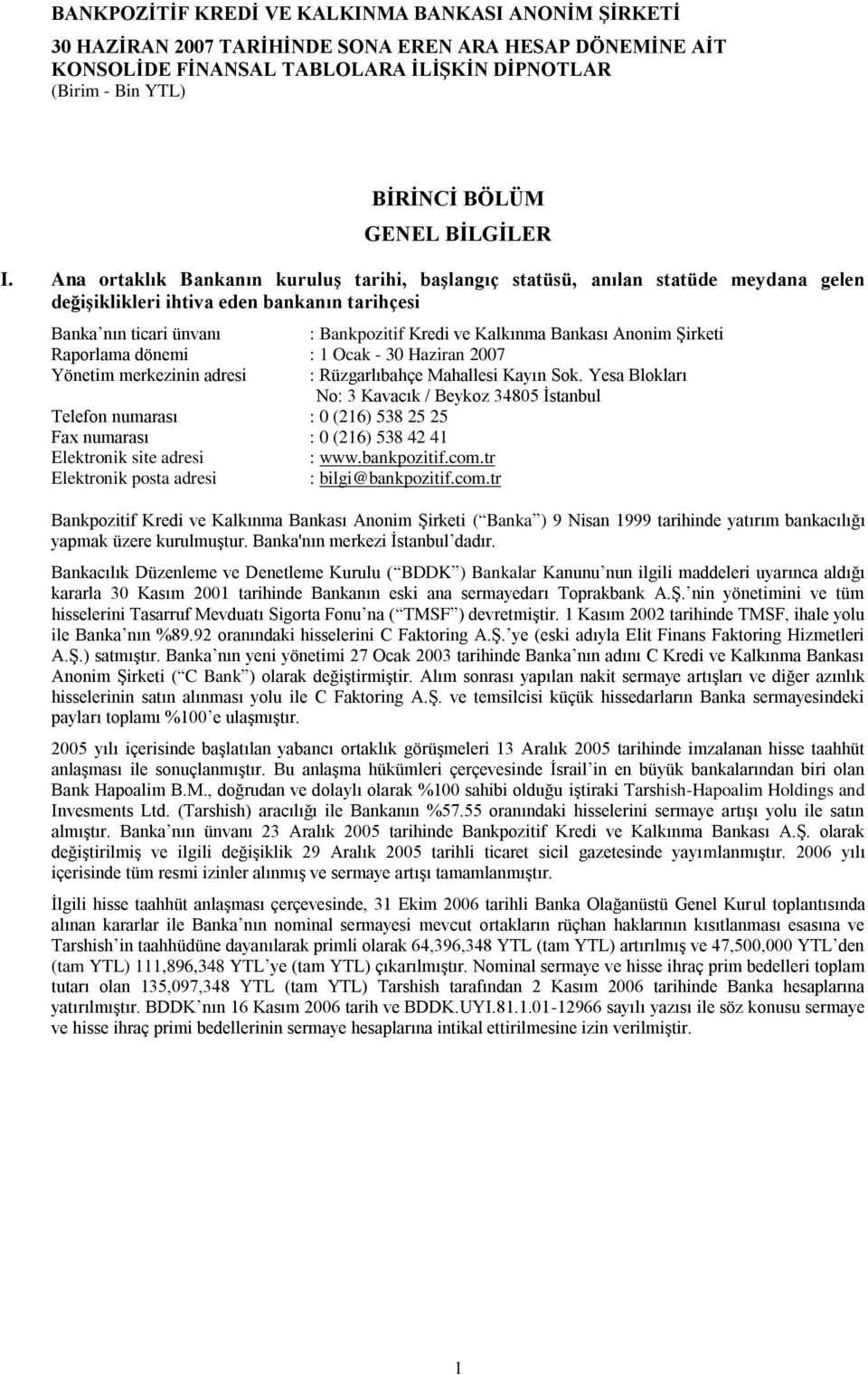 Anonim ġirketi Raporlama dönemi : 1 Ocak - 30 Haziran 2007 Yönetim merkezinin adresi : Rüzgarlıbahçe Mahallesi Kayın Sok.