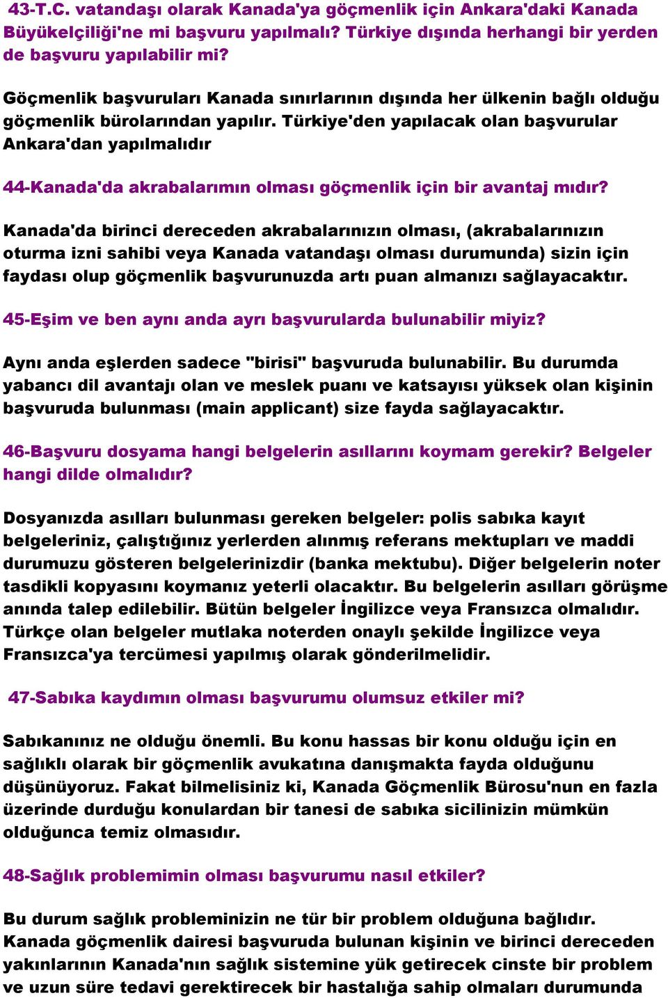 Türkiye'den yapılacak olan başvurular Ankara'dan yapılmalıdır 44-Kanada'da akrabalarımın olması göçmenlik için bir avantaj mıdır?