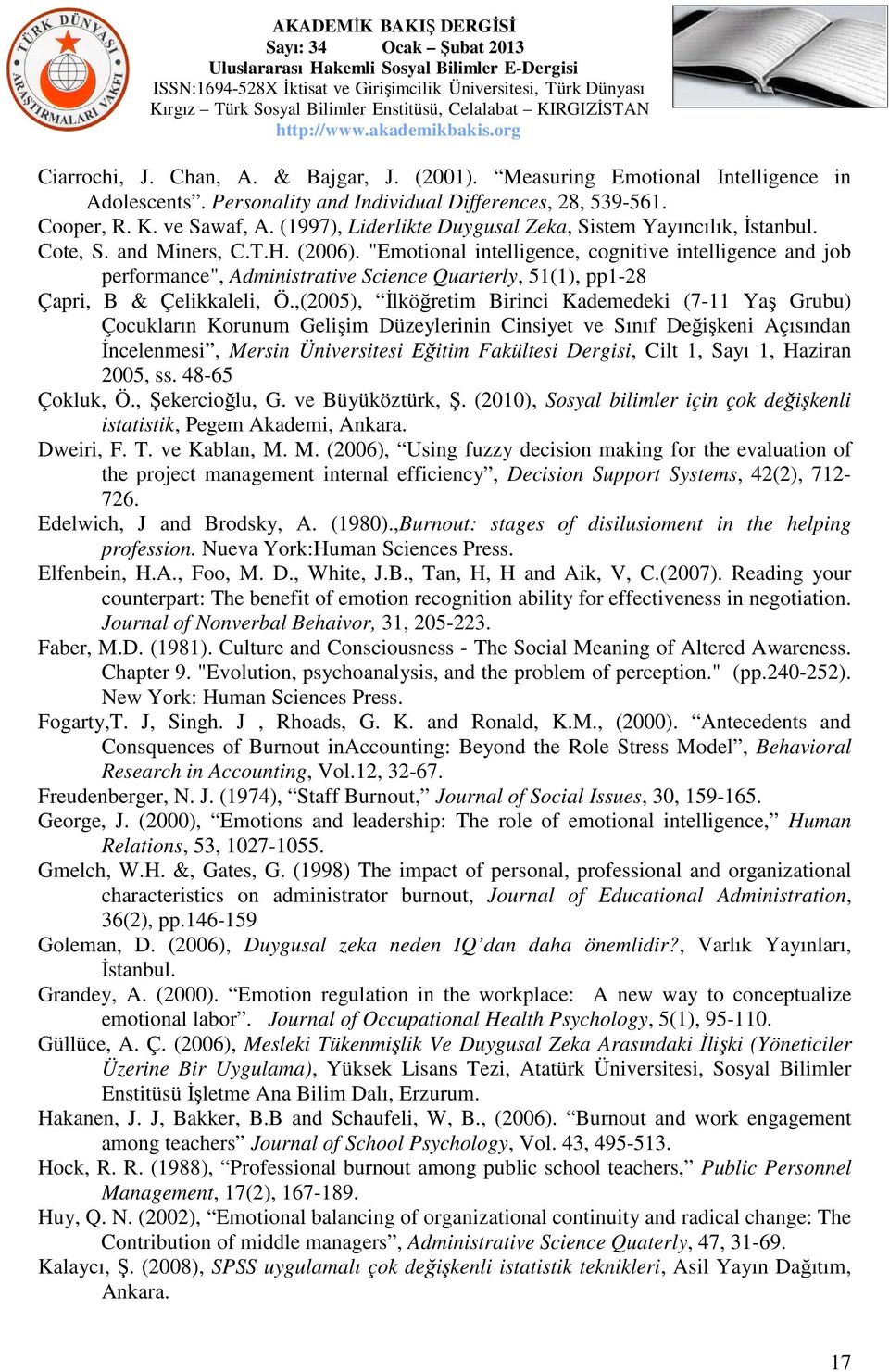 "Emotional intelligence, cognitive intelligence and job performance", Administrative Science Quarterly, 51(1), pp1-28 Çapri, B & Çelikkaleli, Ö.