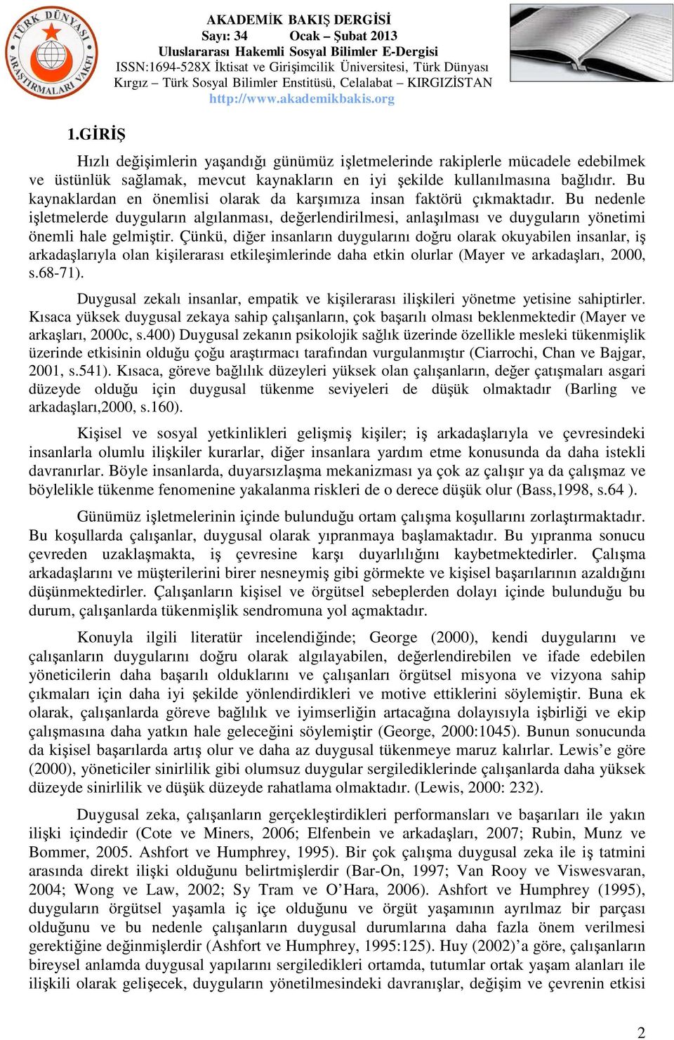 Çünkü, diğer insanların duygularını doğru olarak okuyabilen insanlar, iş arkadaşlarıyla olan kişilerarası etkileşimlerinde daha etkin olurlar (Mayer ve arkadaşları, 2000, s.68-71).