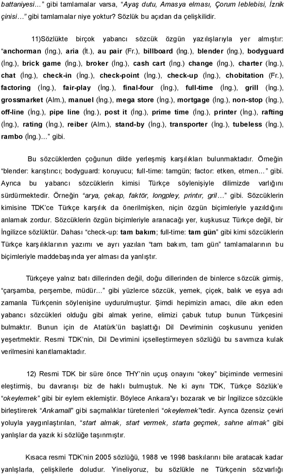 ), cash cart (İng.) change (İng.), charter (İng.), chat (İng.), check-in (İng.), check-point (İng.), check-up (İng.), chobitation (Fr.), factoring (İng.), fair-play (İng.), final-four (İng.