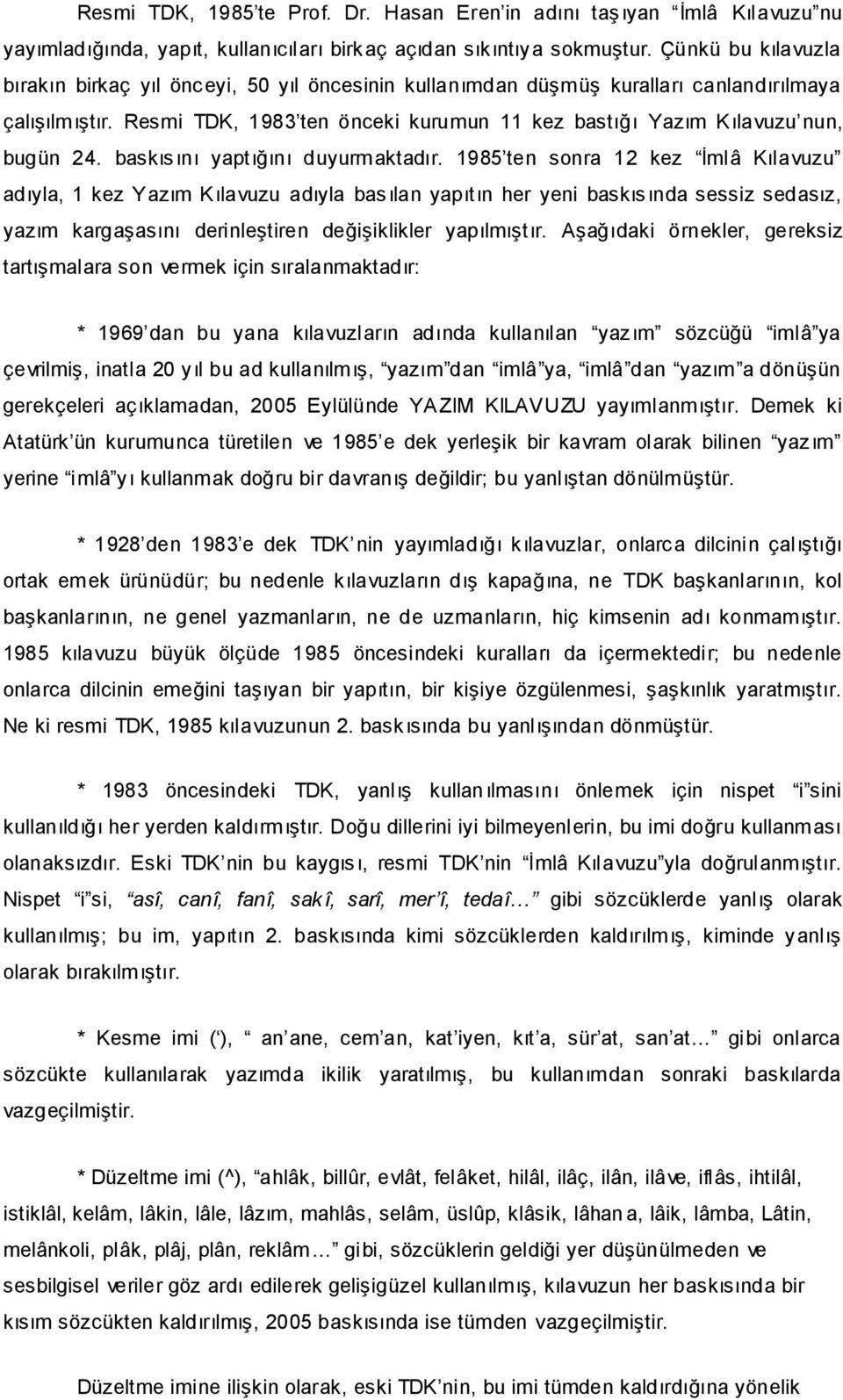 Resmi TDK, 1983 ten önceki kurumun 11 kez bastığı Yazım Kılavuzu nun, bugün 24. baskısını yaptığını duyurmaktadır.