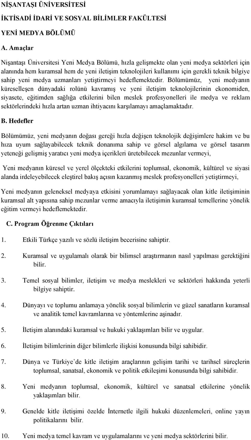 yeni medya uzmanları yetiştirmeyi hedeflemektedir.