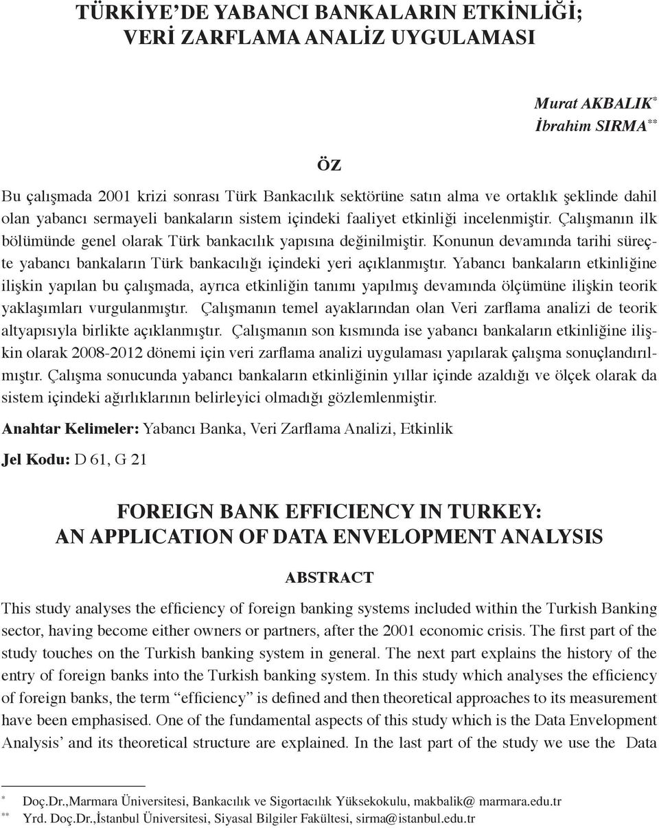 Çalışmanın ilk bölümünde genel olarak Türk bankacılık yapısına değinilmiştir. Konunun devamında tarihi süreçte yabancı bankaların Türk bankacılığı içindeki yeri açıklanmıştır.