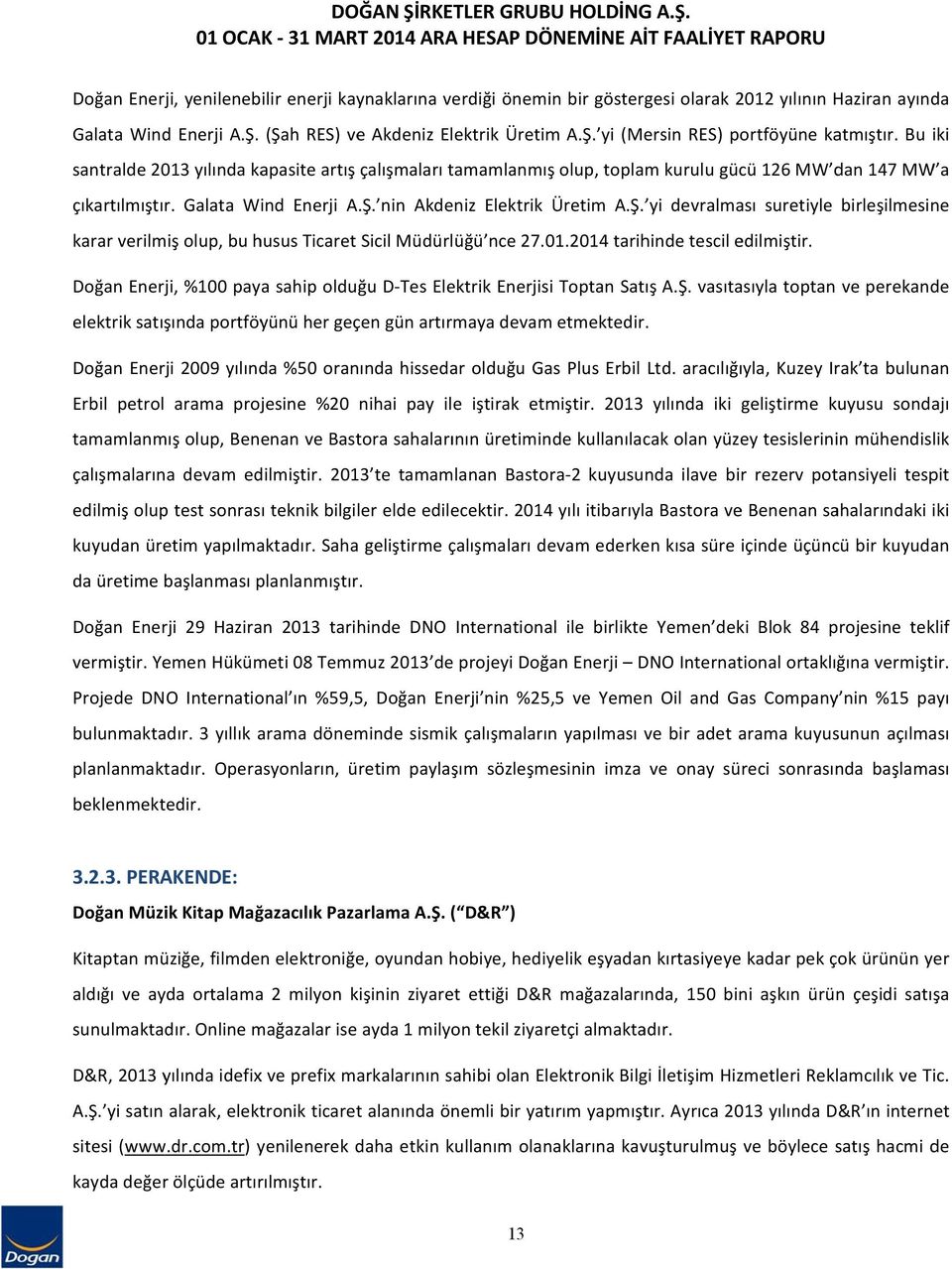 01 OCAK 31 MART 2014 ARAA HESAP DÖNEMİNE AİT FAALİYET RAPORU Doğan Enerji, yenilenebilir enerji kaynaklarına verdiği önemin bir göstergesi olarak 2012 yılının Haziran ayında Galata Wind Enerji A.Ş.