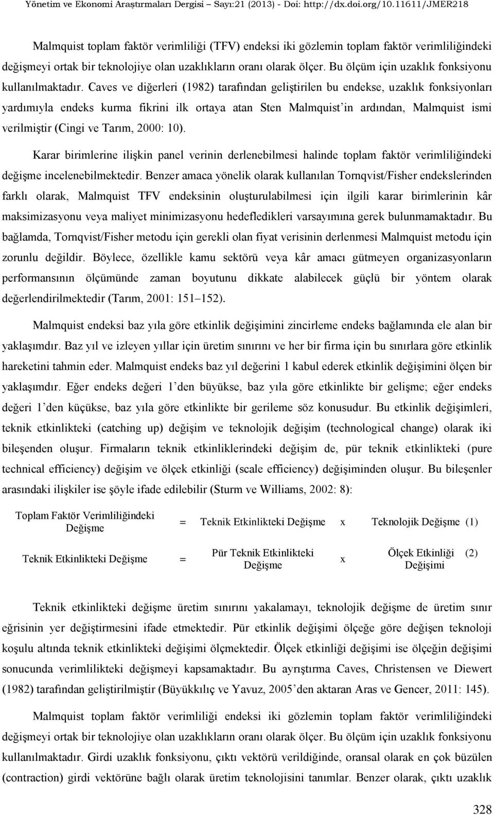 Cave ve diğerleri (1982) arafından gelişirilen bu endeke uzaklık fonkiyonları yardımıyla endek kurma fikrini ilk oraya aan Sen Malmqui in ardından Malmqui imi verilmişir (Cingi ve Tarım 2000: 10).