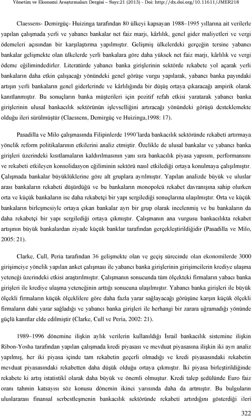 Gelişmiş ülkelerdeki gerçeğin erine yabancı bankalar gelişmeke olan ülkelerde yerli bankalara göre daha yükek ne faiz marjı kârlılık ve vergi ödeme eğilimindedirler.