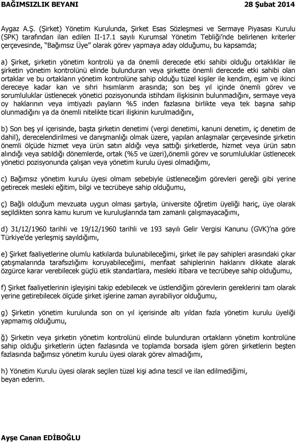 sahibi olduğu ortaklıklar ile şirketin yönetim kontrolünü elinde bulunduran veya şirkette önemli derecede etki sahibi olan ortaklar ve bu ortakların yönetim kontrolüne sahip olduğu tüzel kişiler ile