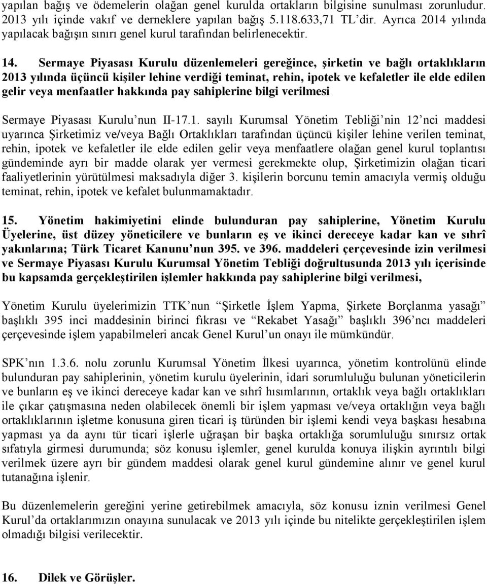 Sermaye Piyasası Kurulu düzenlemeleri gereğince, şirketin ve bağlı ortaklıkların 2013 yılında üçüncü kişiler lehine verdiği teminat, rehin, ipotek ve kefaletler ile elde edilen gelir veya menfaatler