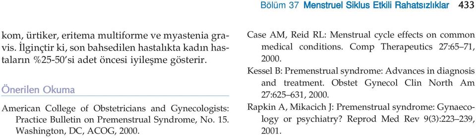 Önerilen Okuma American College of Obstetricians and Gynecologists: Practice Bulletin on Premenstrual Syndrome, No. 15. Washington, DC, ACOG, 2000.