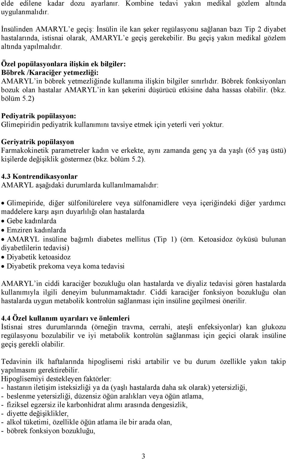 Özel popülasyonlara ilişkin ek bilgiler: Böbrek /Karaciğer yetmezliği: AMARYL in böbrek yetmezliğinde kullanıma ilişkin bilgiler sınırlıdır.