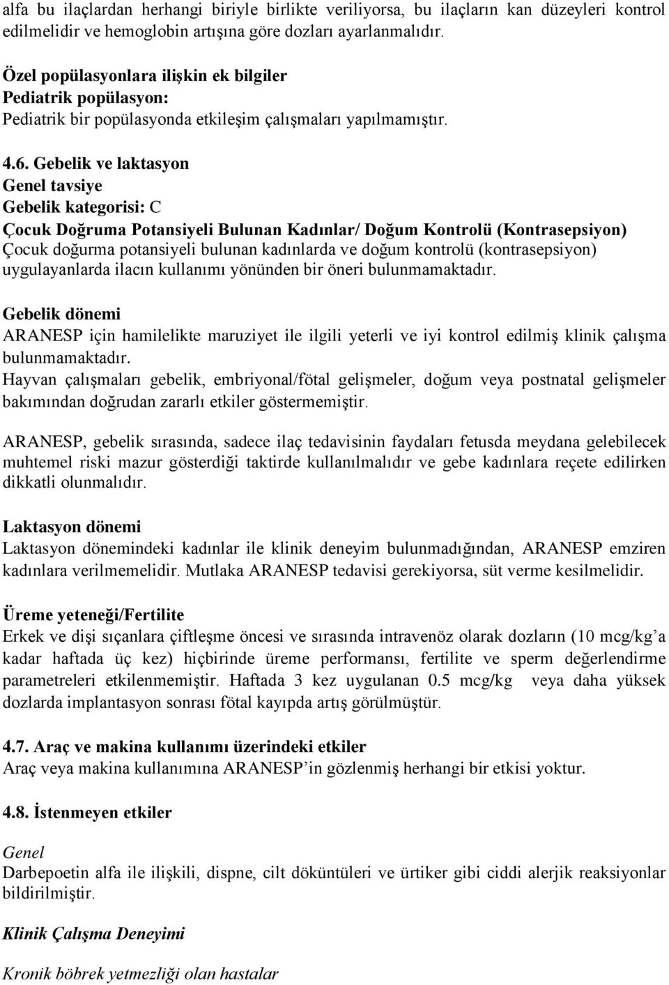 Gebelik ve laktasyon Genel tavsiye Gebelik kategorisi: C Çocuk Doğruma Potansiyeli Bulunan Kadınlar/ Doğum Kontrolü (Kontrasepsiyon) Çocuk doğurma potansiyeli bulunan kadınlarda ve doğum kontrolü