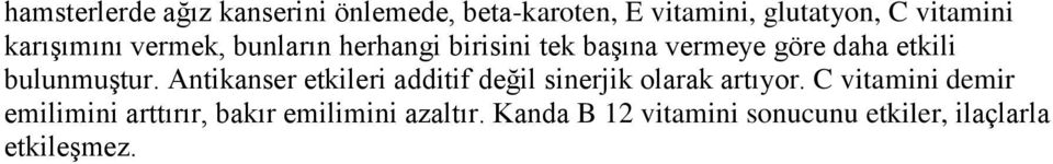 bulunmuştur. Antikanser etkileri additif değil sinerjik olarak artıyor.