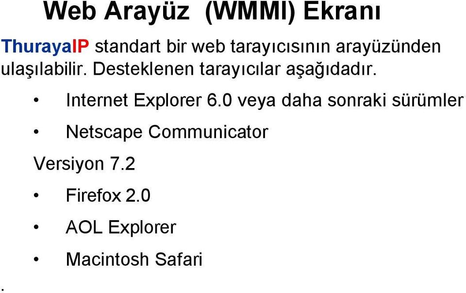 Desteklenen tarayıcılar aşağıdadır.. Internet Explorer 6.