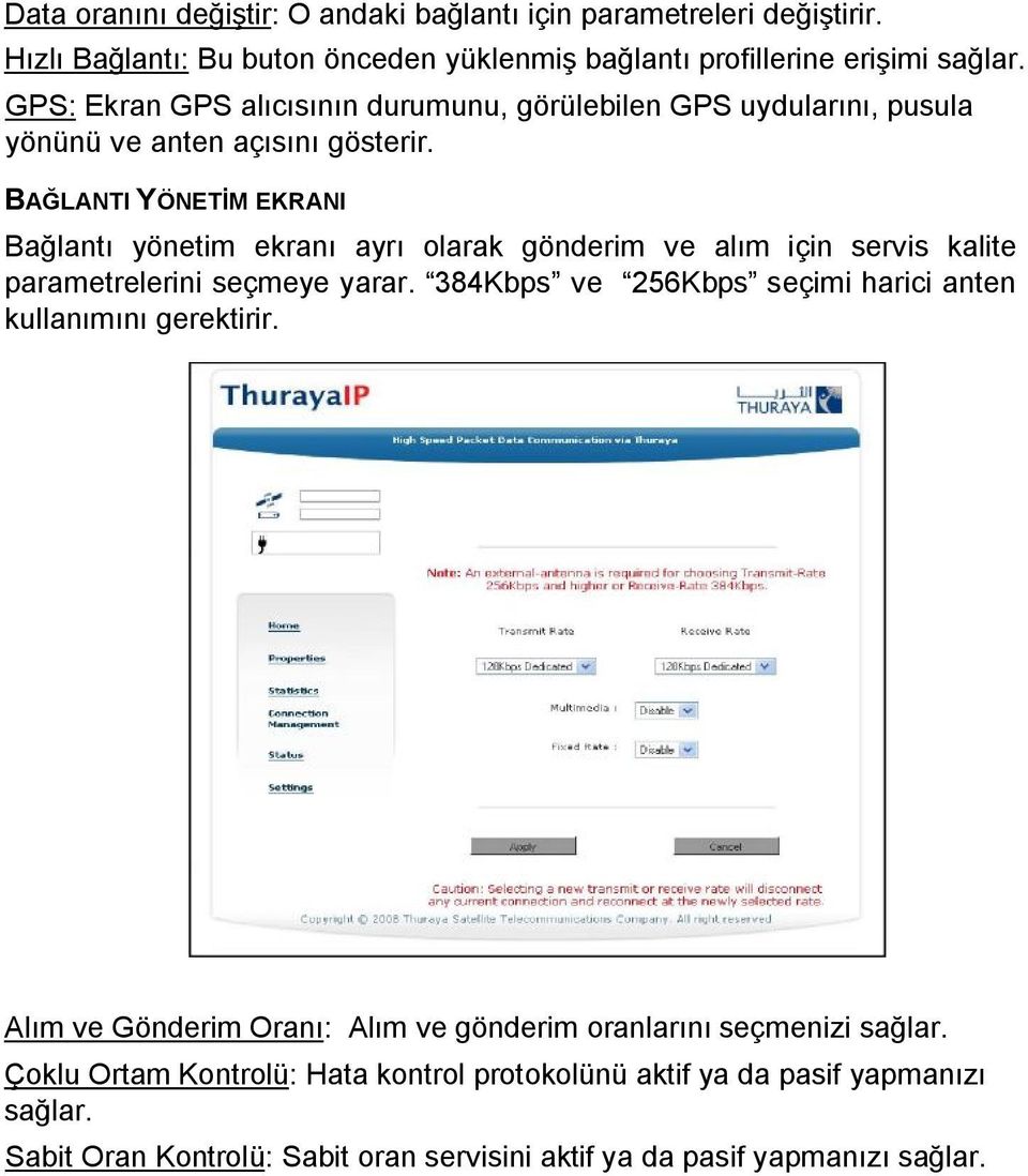 BAĞLANTIYÖNETİM EKRANI Bağlantı yönetim ekranı ayrı olarak gönderim ve alım için servis kalite parametrelerini seçmeye yarar.