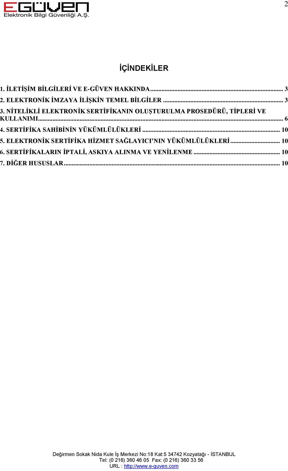 NİTELİKLİ ELEKTRONİK SERTİFİKANIN OLUŞTURULMA PROSEDÜRÜ, TİPLERİ VE KULLANIMI... 6 4.