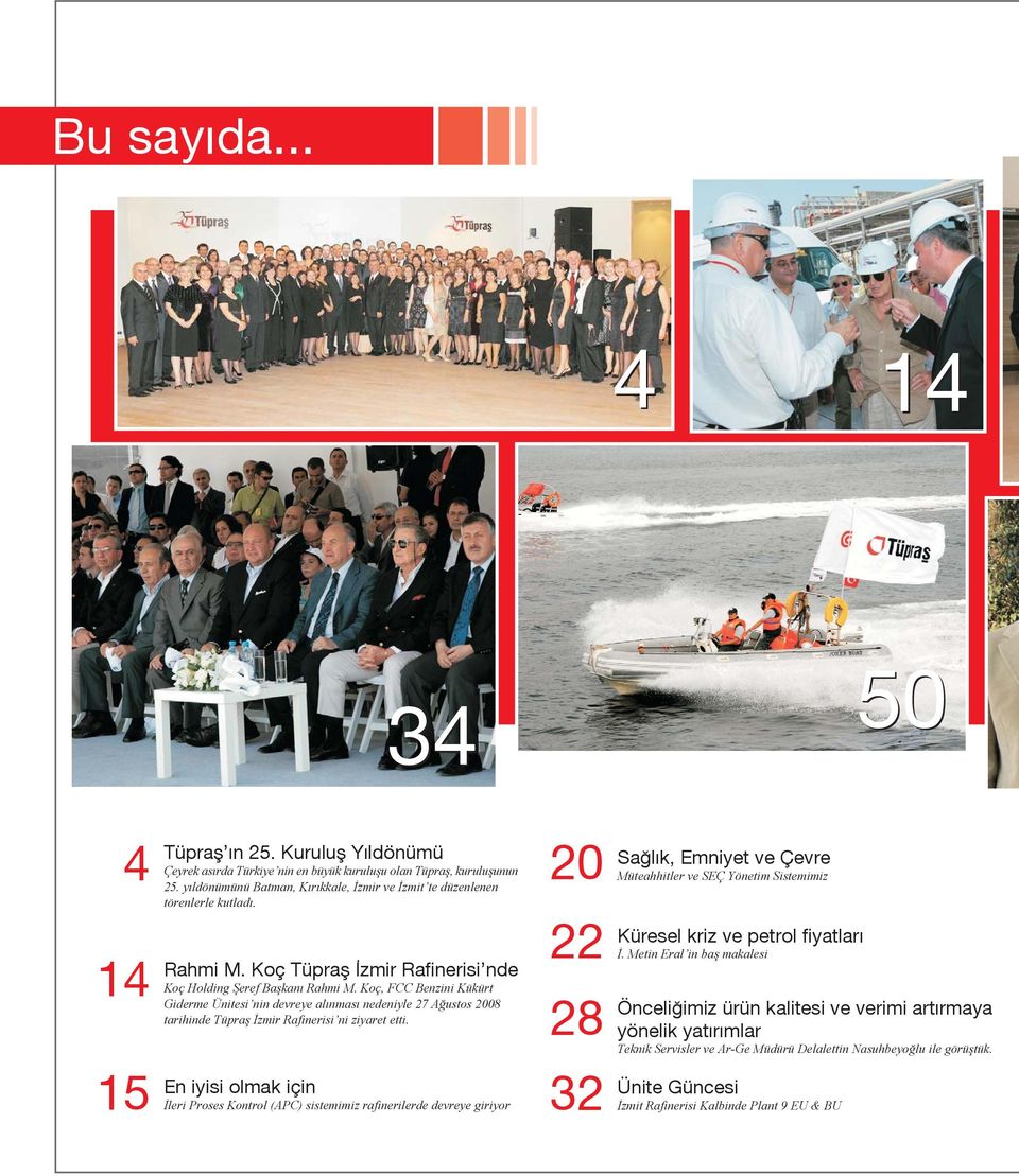 Koç, FCC Benzini Kükürt Giderme Ünitesi nin devreye al nmas nedeniyle 27 A ustos 2008 tarihinde Tüpra zmir Rafinerisi ni ziyaret etti.