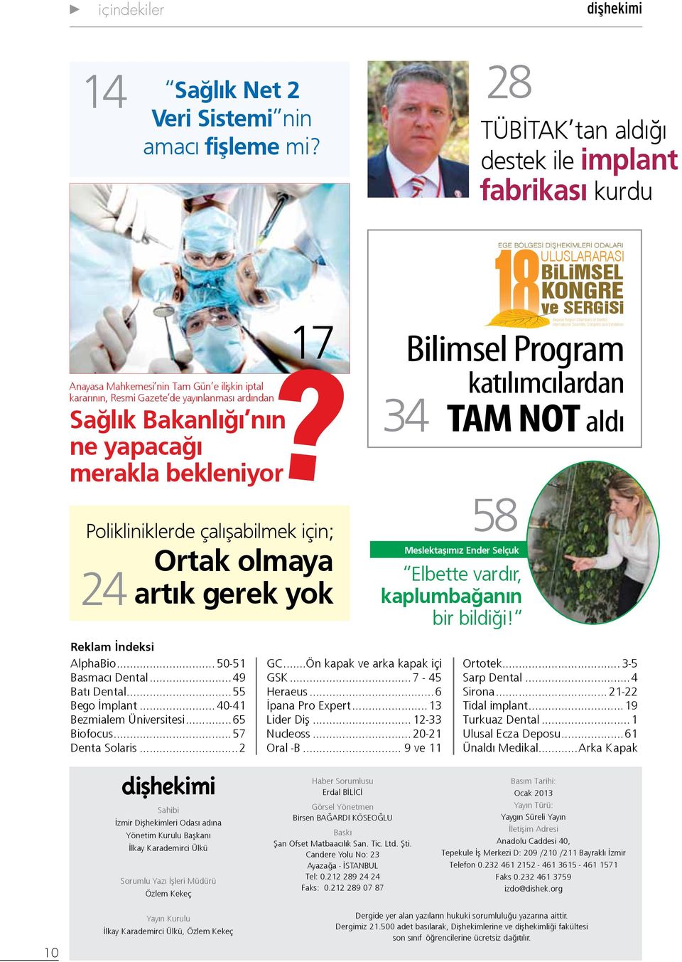 bekleniyor? Polikliniklerde çalışabilmek için; 24 Ortak olmaya artık gerek yok Reklam İndeksi AlphaBio... 50-51 Basmacı Dental...49 Batı Dental...55 Bego İmplant... 40-41 Bezmialem Üniversitesi.